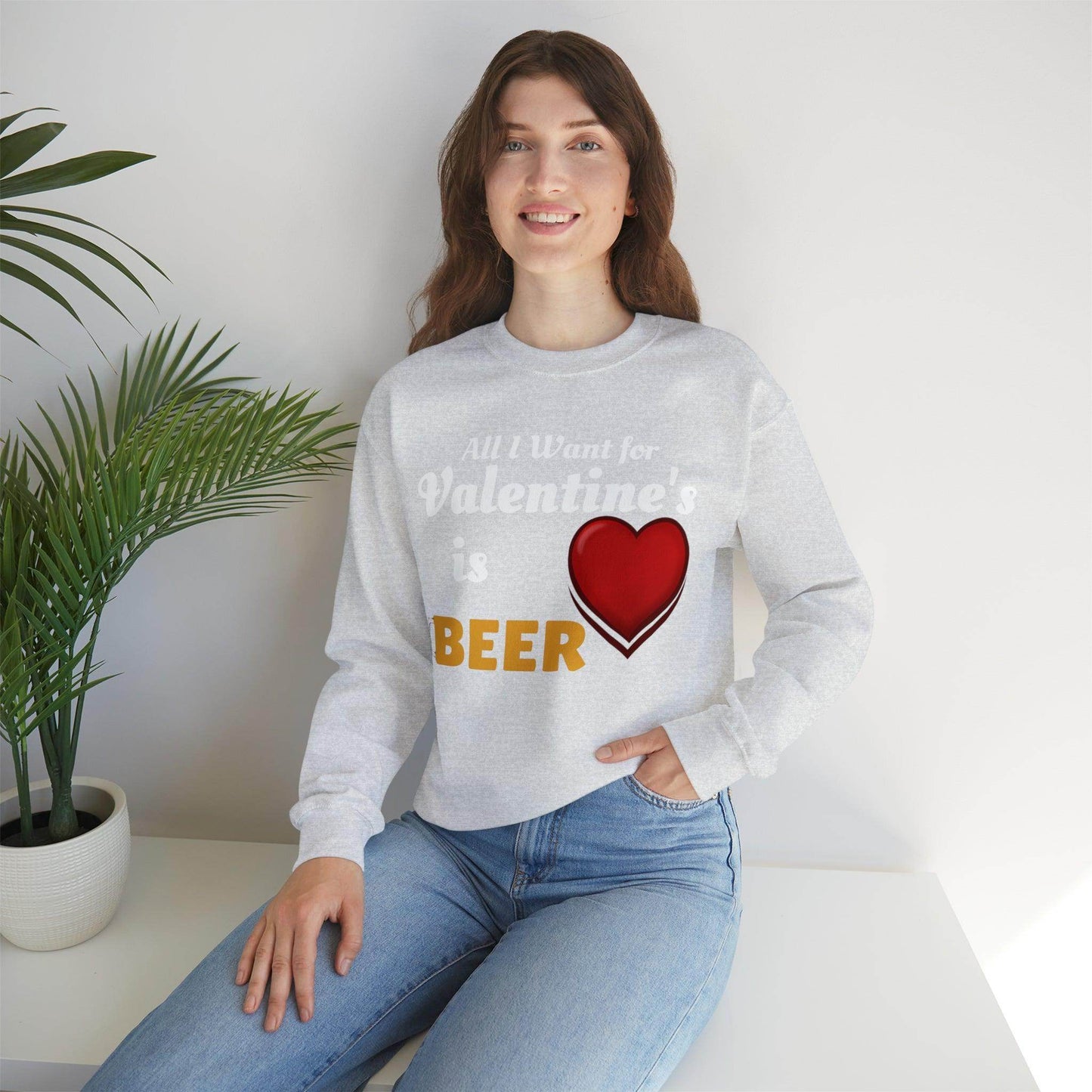 All I want for Valentine's is Beer Sweatshirt - Giftsmojo