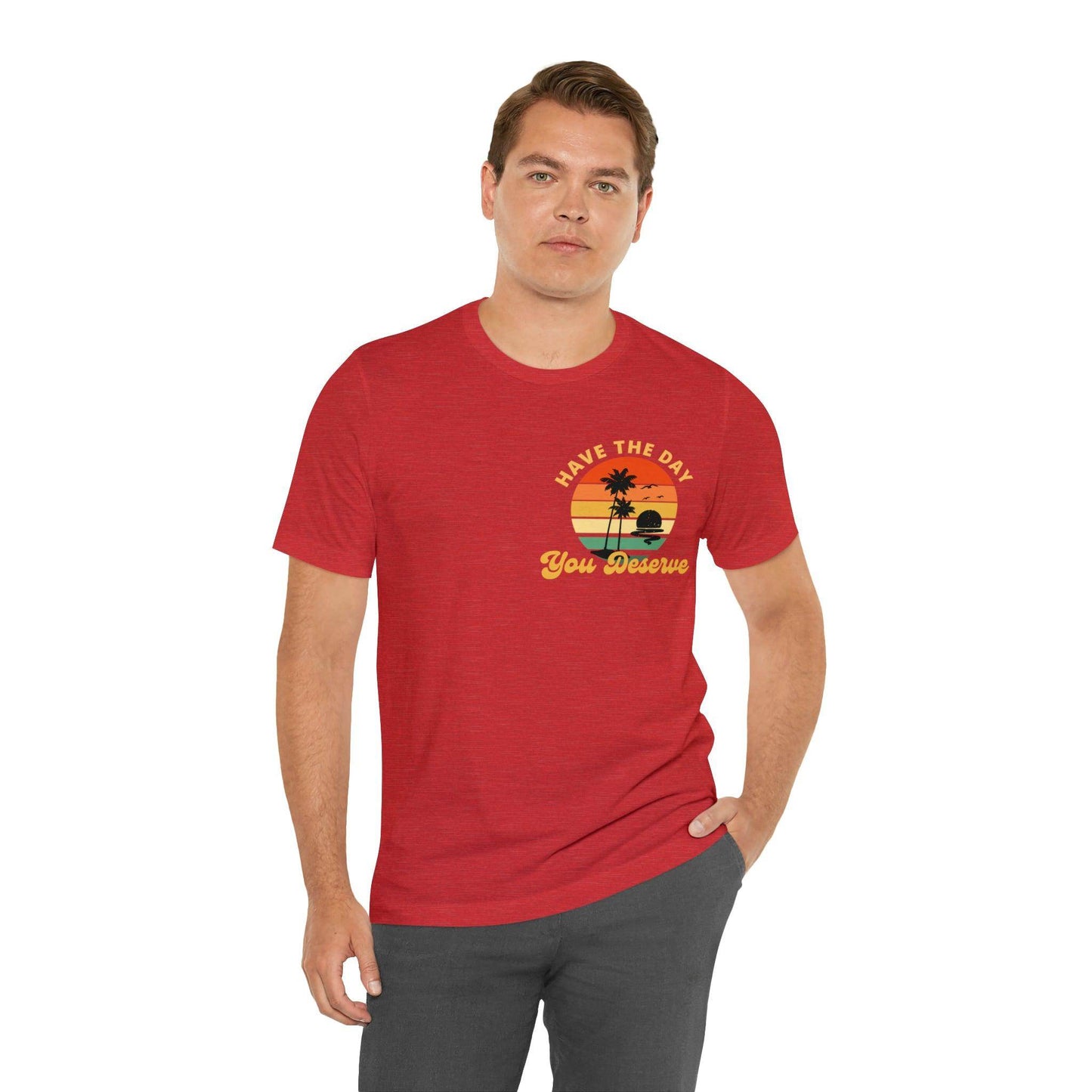Have the Day You Deserve T-Shirt, Inspirational Graphic Tee, Motivational Tee, Positive Vibes Shirt, Trendy shirt and Eye Catching shirt - Giftsmojo