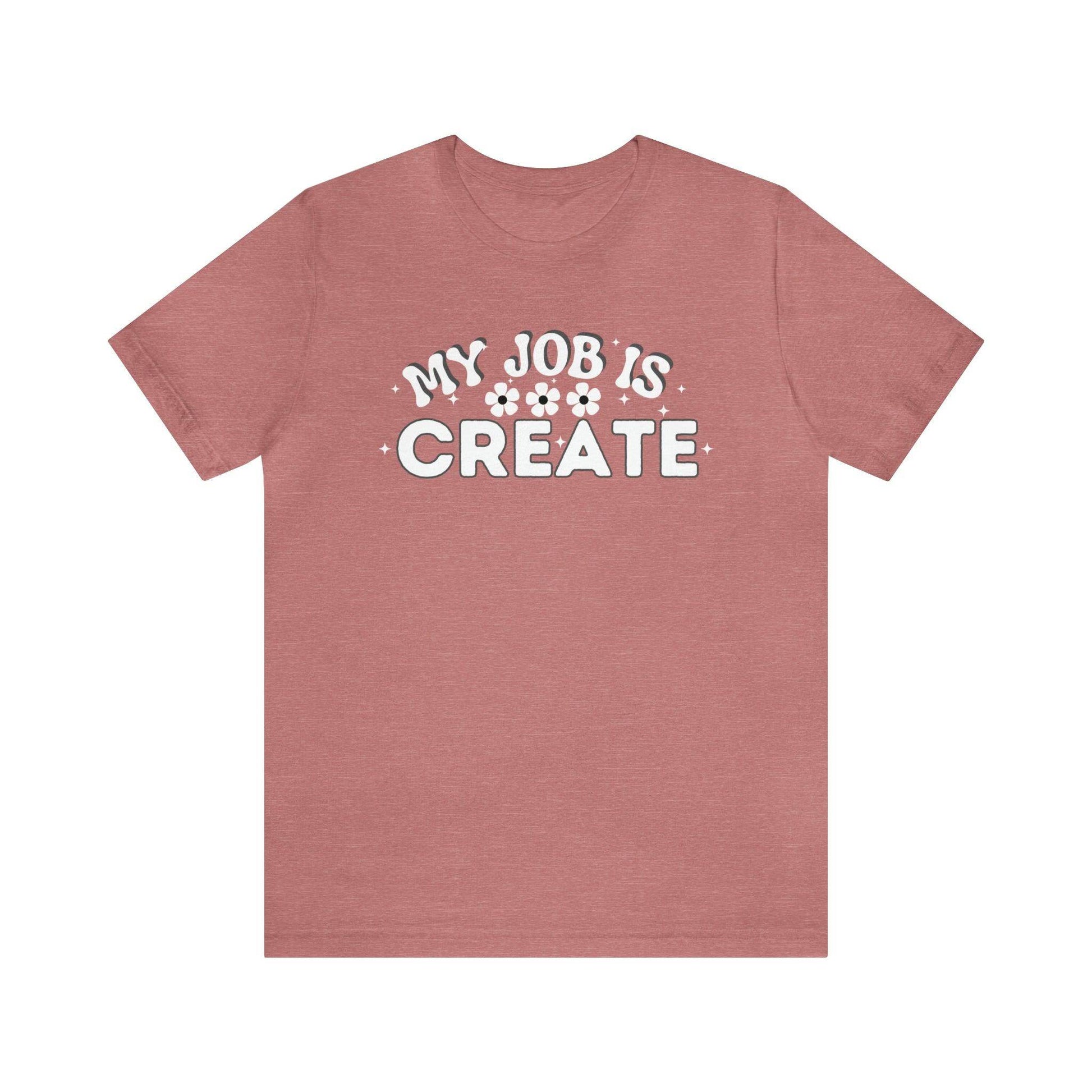 My Job is Create Shirt Artist Shirt, Artist shirt, Designer shirt, writers, Musician Actors Entrepreneur Engineer Scientist Teachers Healthcare professionals Content Creator Shirt - Giftsmojo