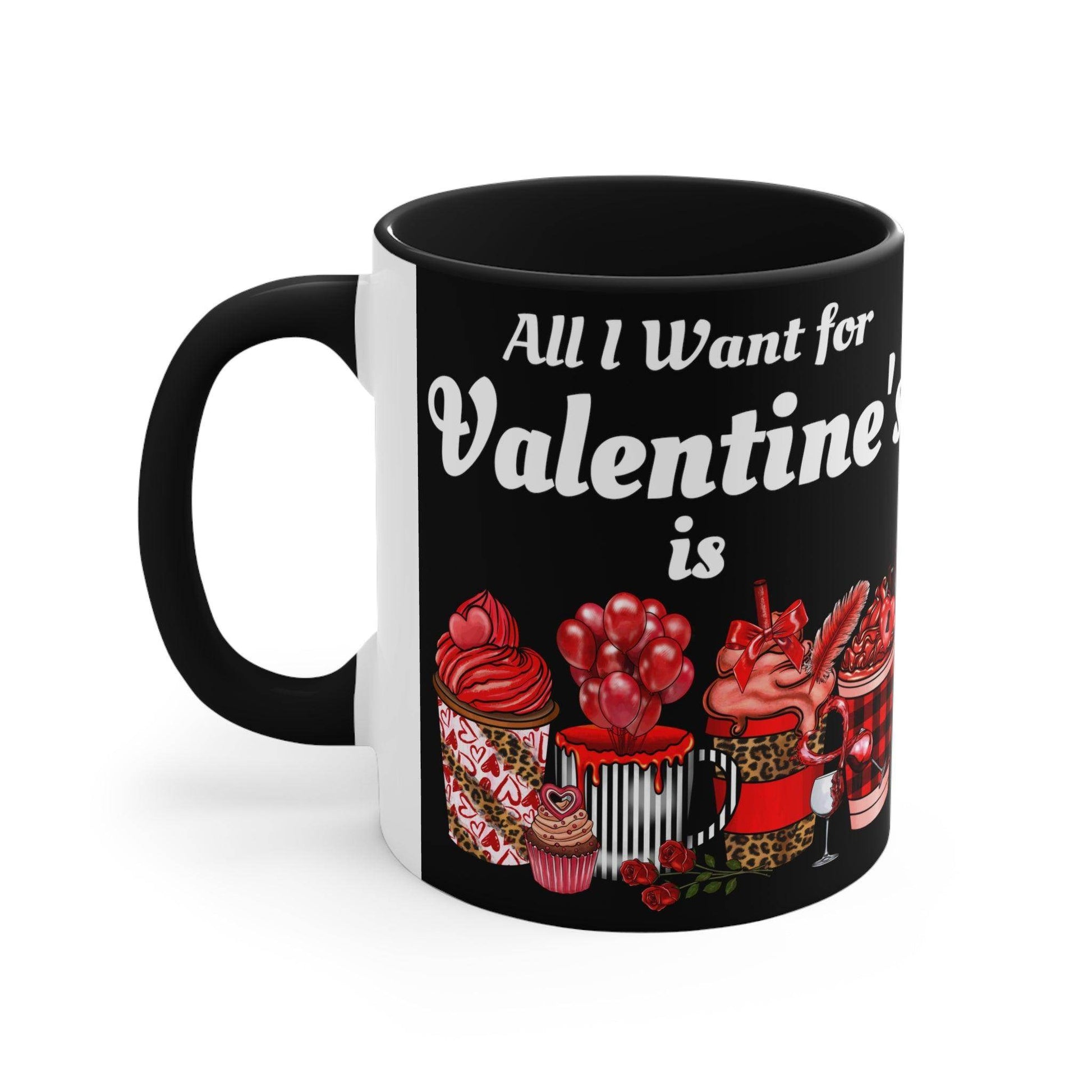 All I want for Valentine's is Coffee Mug, 11oz - Giftsmojo