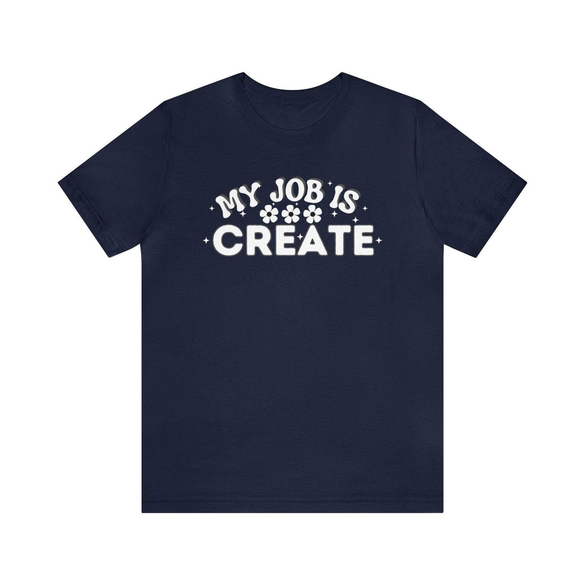 My Job is Create Shirt Artist Shirt, Artist shirt, Designer shirt, writers, Musician Actors Entrepreneur Engineer Scientist Teachers Healthcare professionals Content Creator Shirt - Giftsmojo