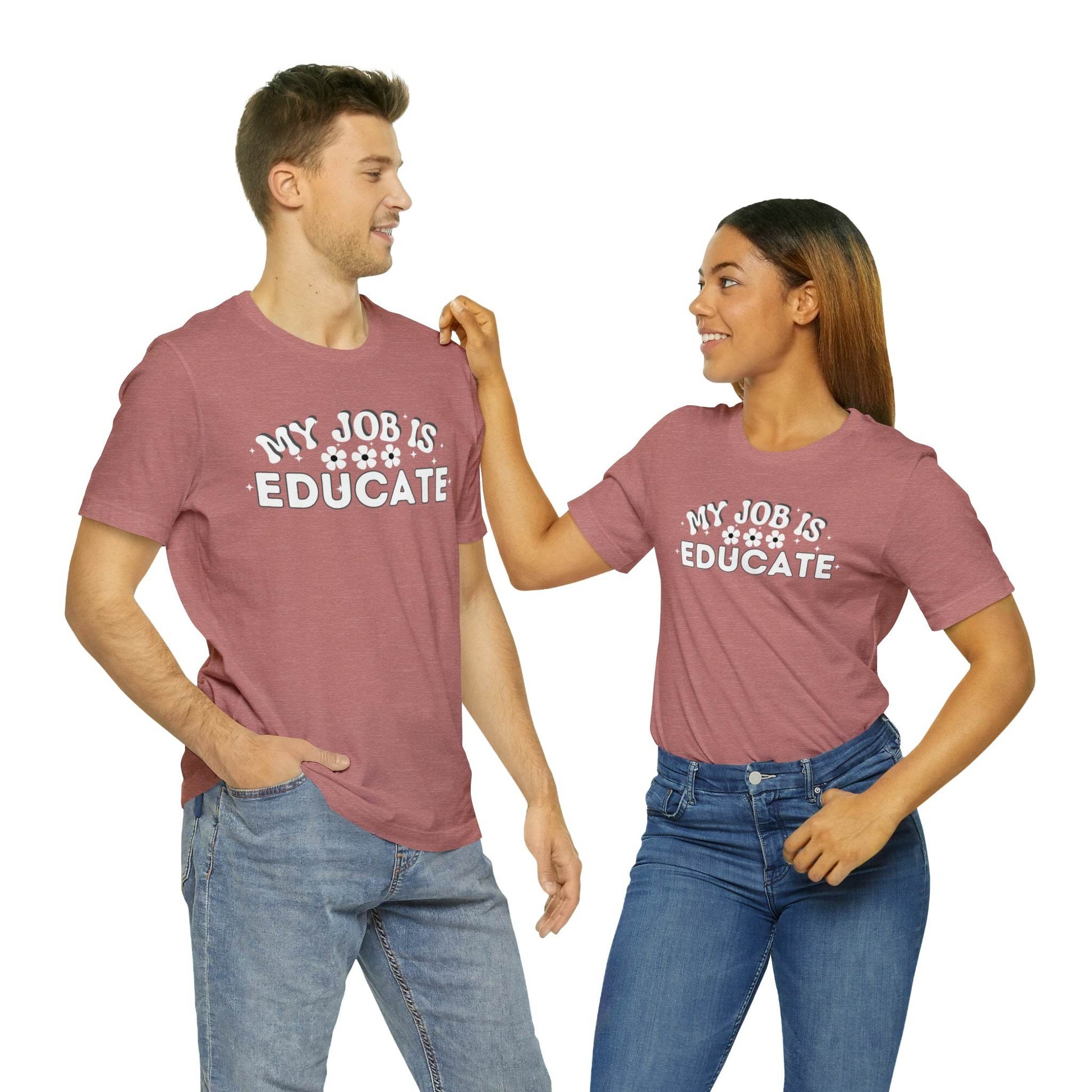 My Job is Educate Shirt Teacher Shirt, Collage Professor Shirt, Elementary School Teacher Gift Shirt High School Teacher Shirt Pre-K Preschool Kindergarten - Giftsmojo