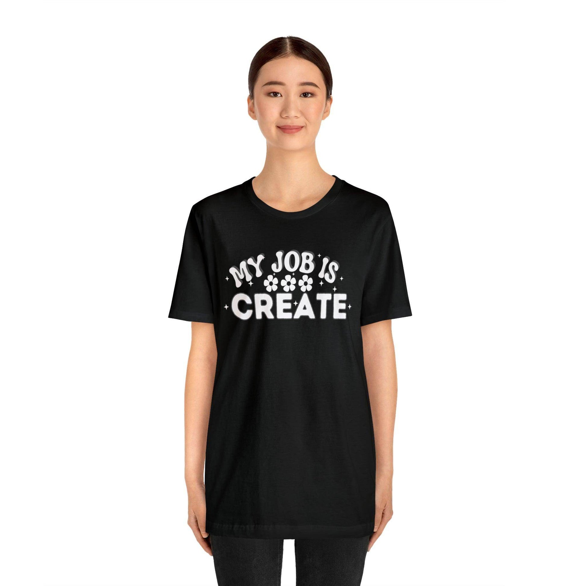 My Job is Create Shirt Artist Shirt, Artist shirt, Designer shirt, writers, Musician Actors Entrepreneur Engineer Scientist Teachers Healthcare professionals Content Creator Shirt - Giftsmojo