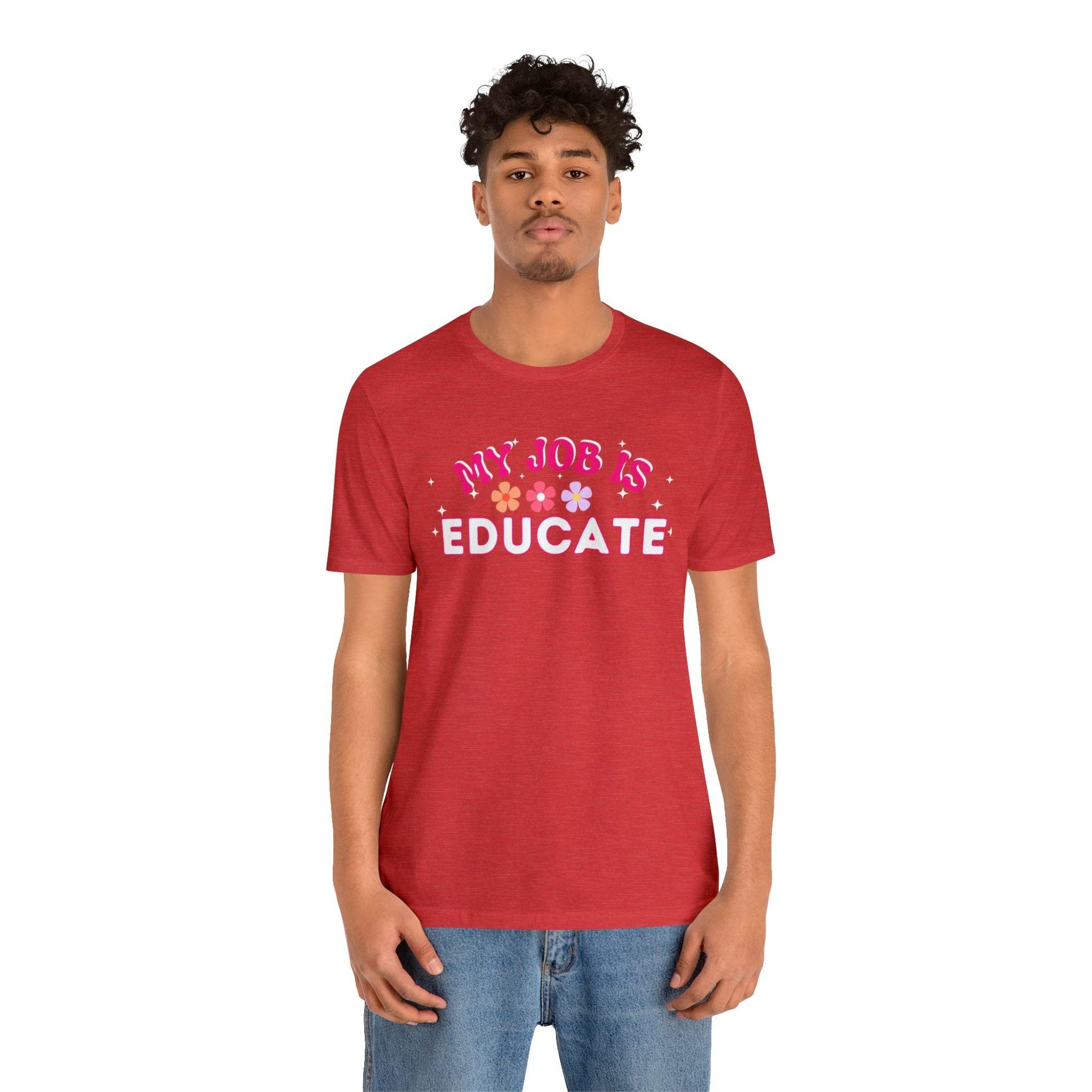 My Job is Educate Shirt Teacher Shirt, Mentor Collage Professor Shirt, Elementary School Teacher Gift Shirt High School Teacher Shirt Pre-K Preschool Kindergarten - Giftsmojo