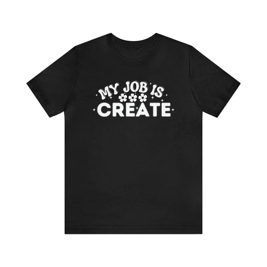 My Job is Create Shirt Artist Shirt, Artist shirt, Designer shirt, writers, Musician Actors Entrepreneur Engineer Scientist Teachers Healthcare professionals Content Creator Shirt - Giftsmojo