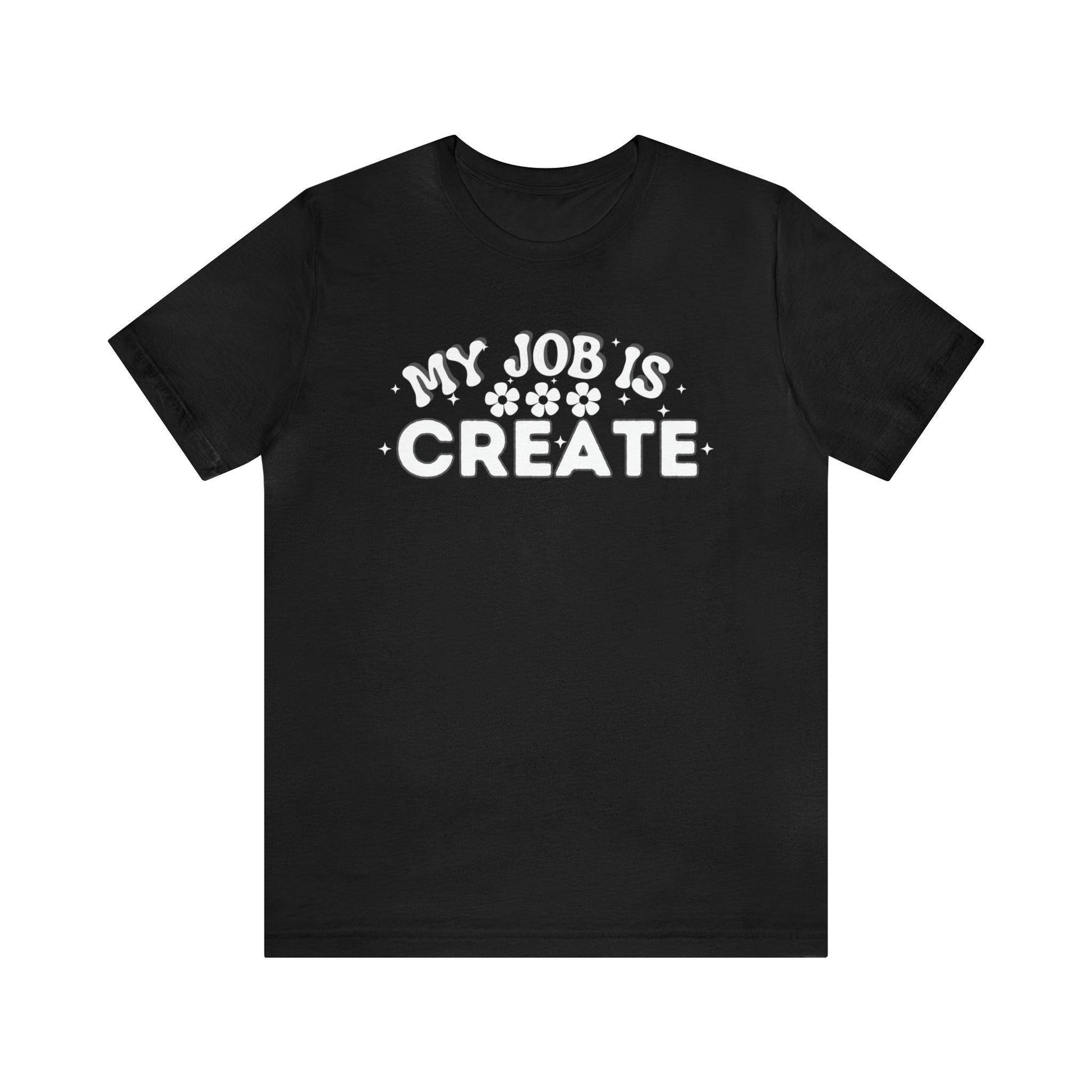 My Job is Create Shirt Artist Shirt, Artist shirt, Designer shirt, writers, Musician Actors Entrepreneur Engineer Scientist Teachers Healthcare professionals Content Creator Shirt - Giftsmojo
