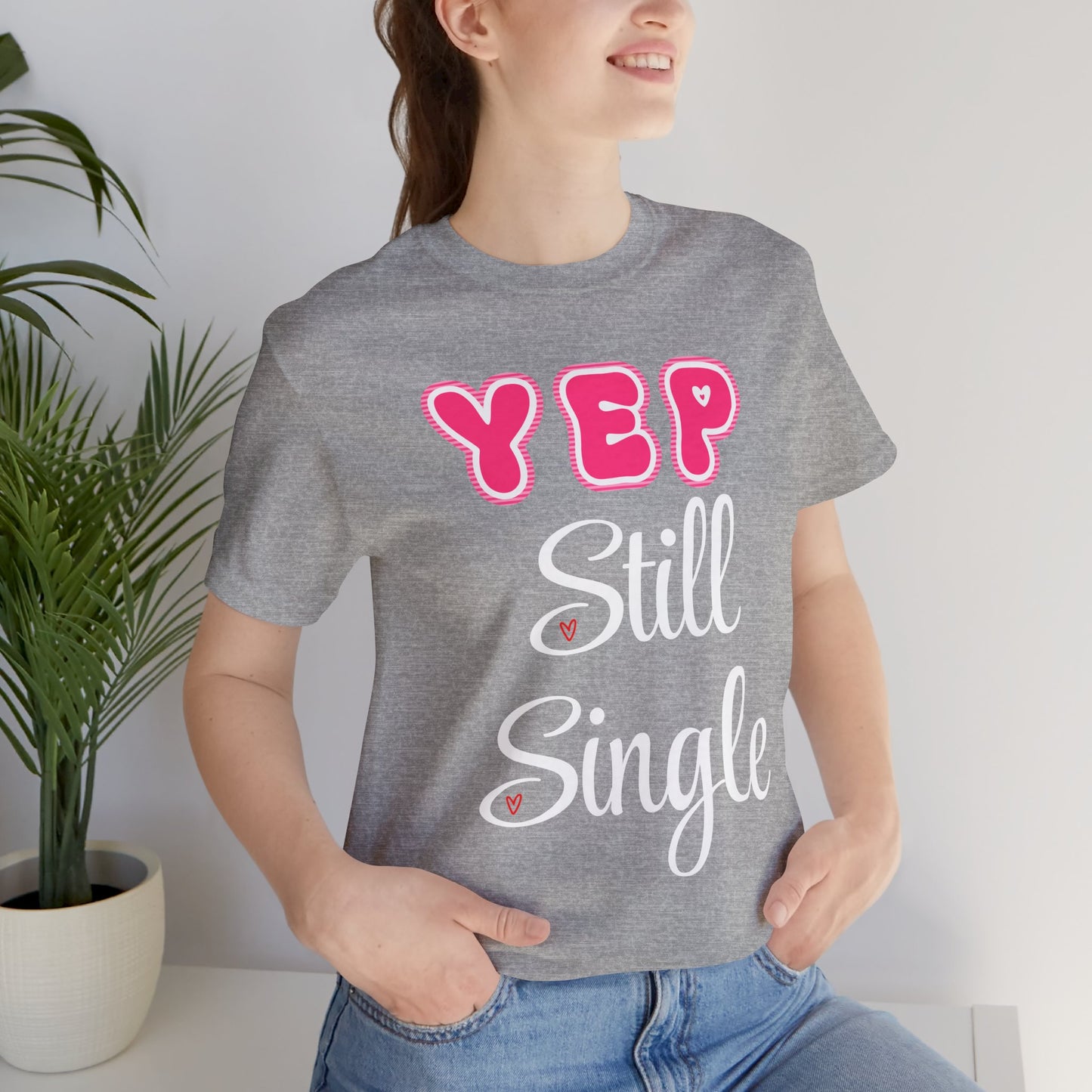 Funny Valentine Tee - Unisex Shirt Yep Still Single