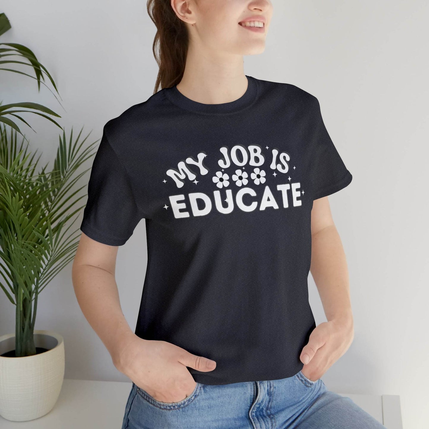 My Job is Educate Shirt Teacher Shirt, Collage Professor Shirt, Elementary School Teacher Gift Shirt High School Teacher Shirt Pre-K Preschool Kindergarten - Giftsmojo