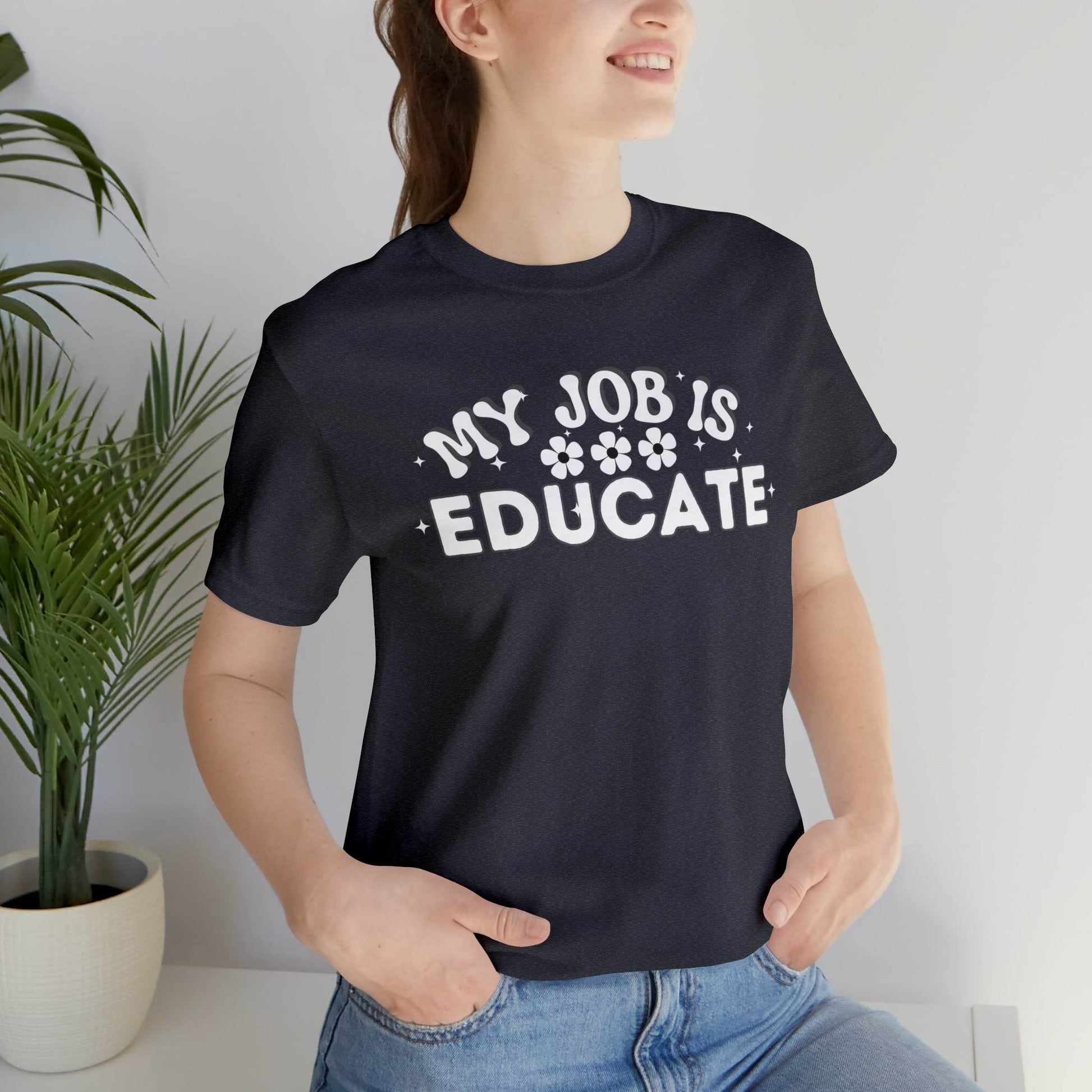 My Job is Educate Shirt Teacher Shirt, Collage Professor Shirt, Elementary School Teacher Gift Shirt High School Teacher Shirt Pre-K Preschool Kindergarten - Giftsmojo