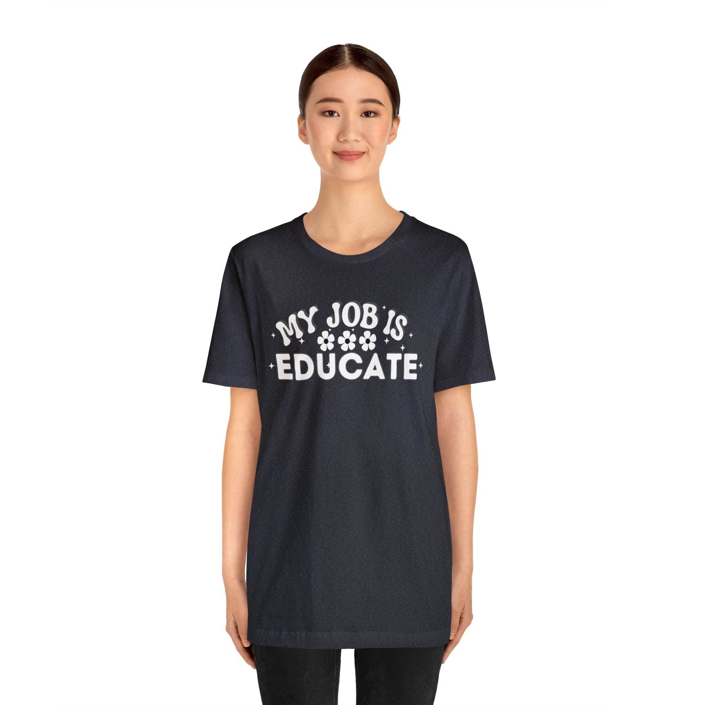 My Job is Educate Shirt Teacher Shirt, Collage Professor Shirt, Elementary School Teacher Gift Shirt High School Teacher Shirt Pre-K Preschool Kindergarten - Giftsmojo