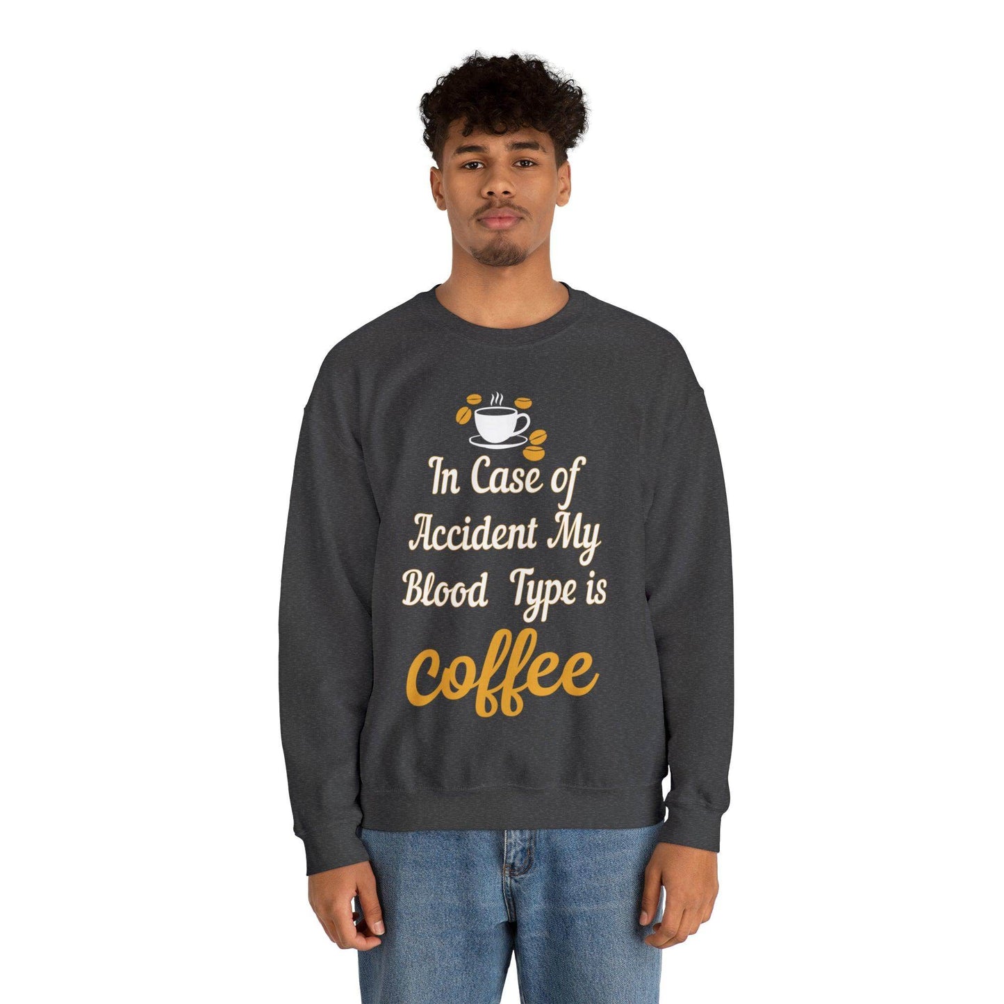 In case of Accident my blood type is coffee Sweatshirt - Giftsmojo