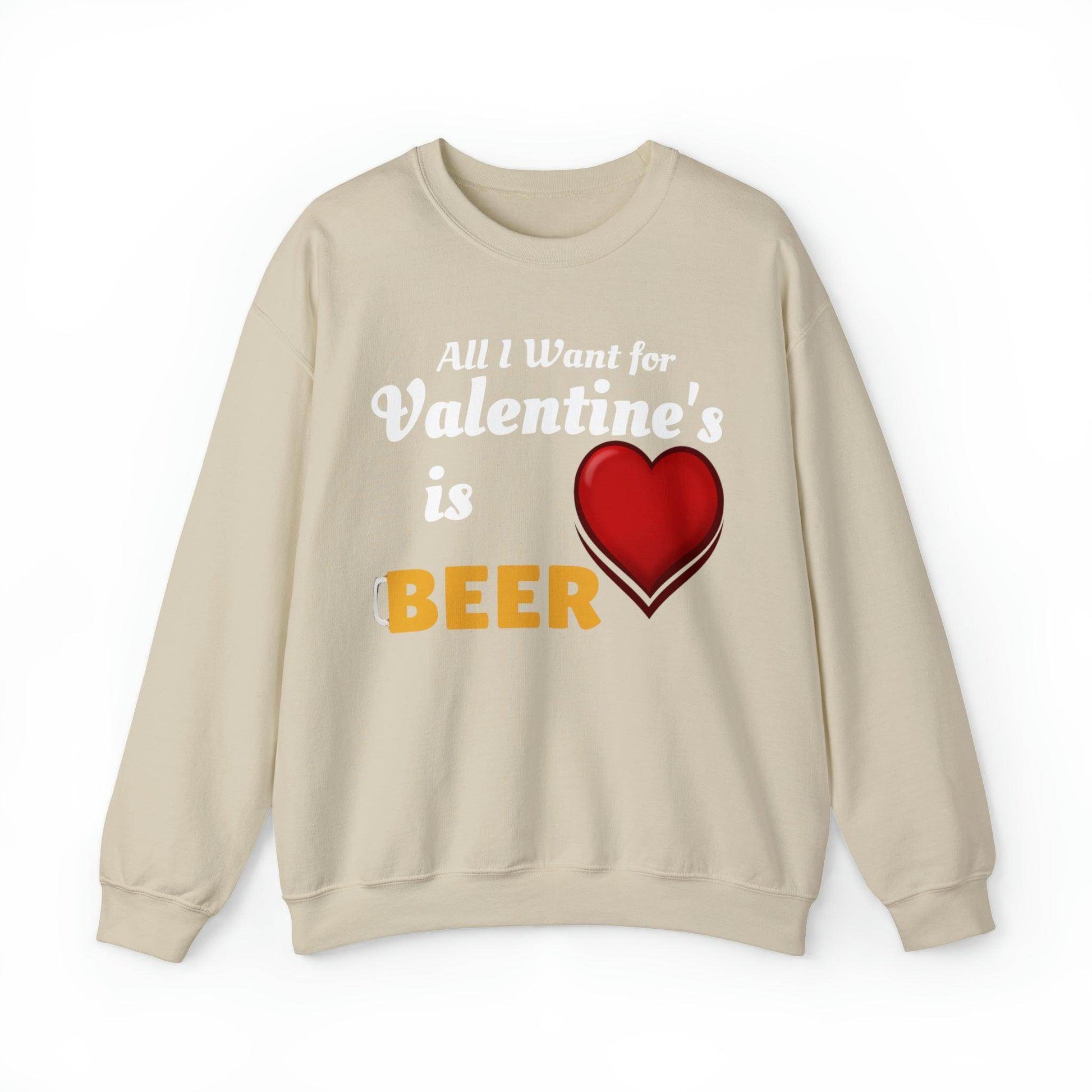 All I want for Valentine's is Beer Sweatshirt - Giftsmojo
