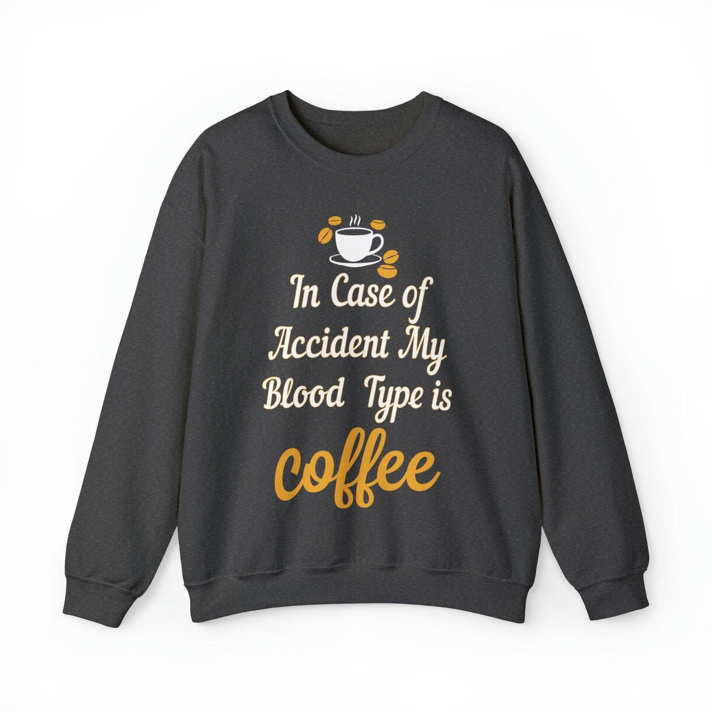 In case of Accident my blood type is coffee Sweatshirt - Giftsmojo