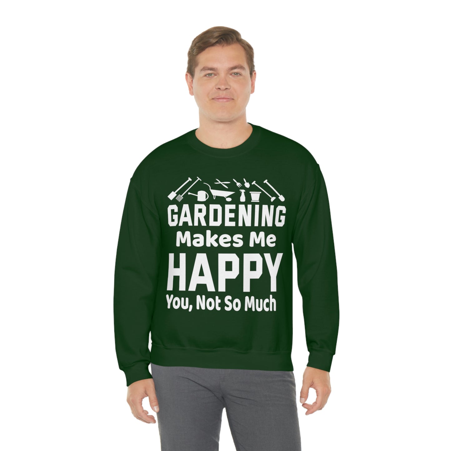 Gardening makes me Happy, You not so much, Garden sweatshirt, great for gardeners, garden shirt, plant lover shirt, nature lover shirt