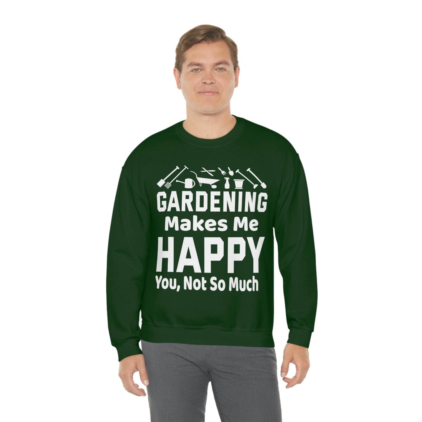 Gardening makes me Happy, You not so much, Garden sweatshirt, great for gardeners, garden shirt, plant lover shirt, nature lover shirt - Giftsmojo