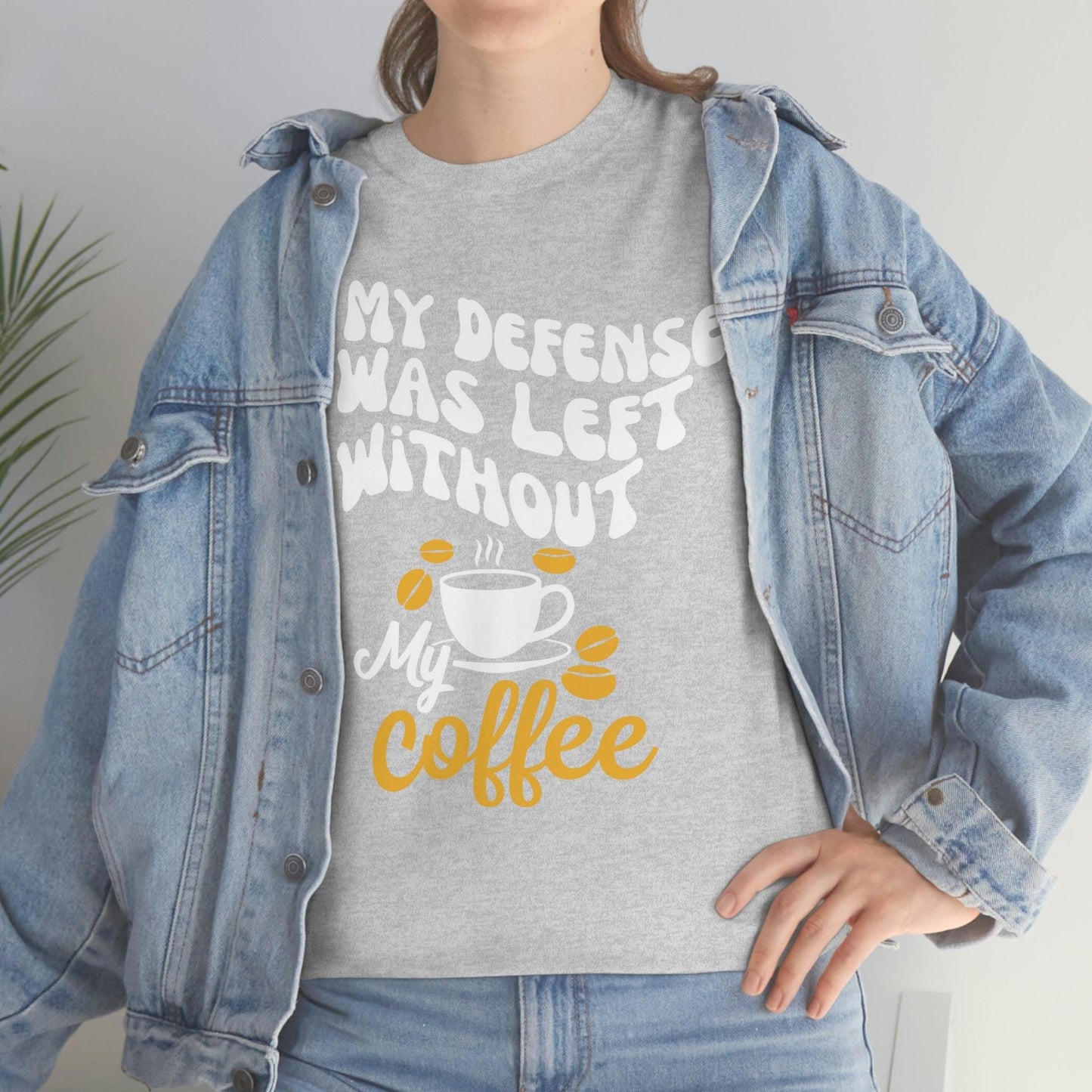 In My defense I was left without coffee Tee - Giftsmojo