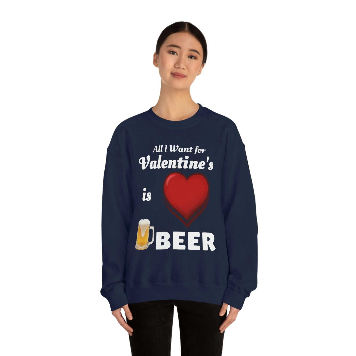All I want for Valentine's is Beer Sweatshirt
