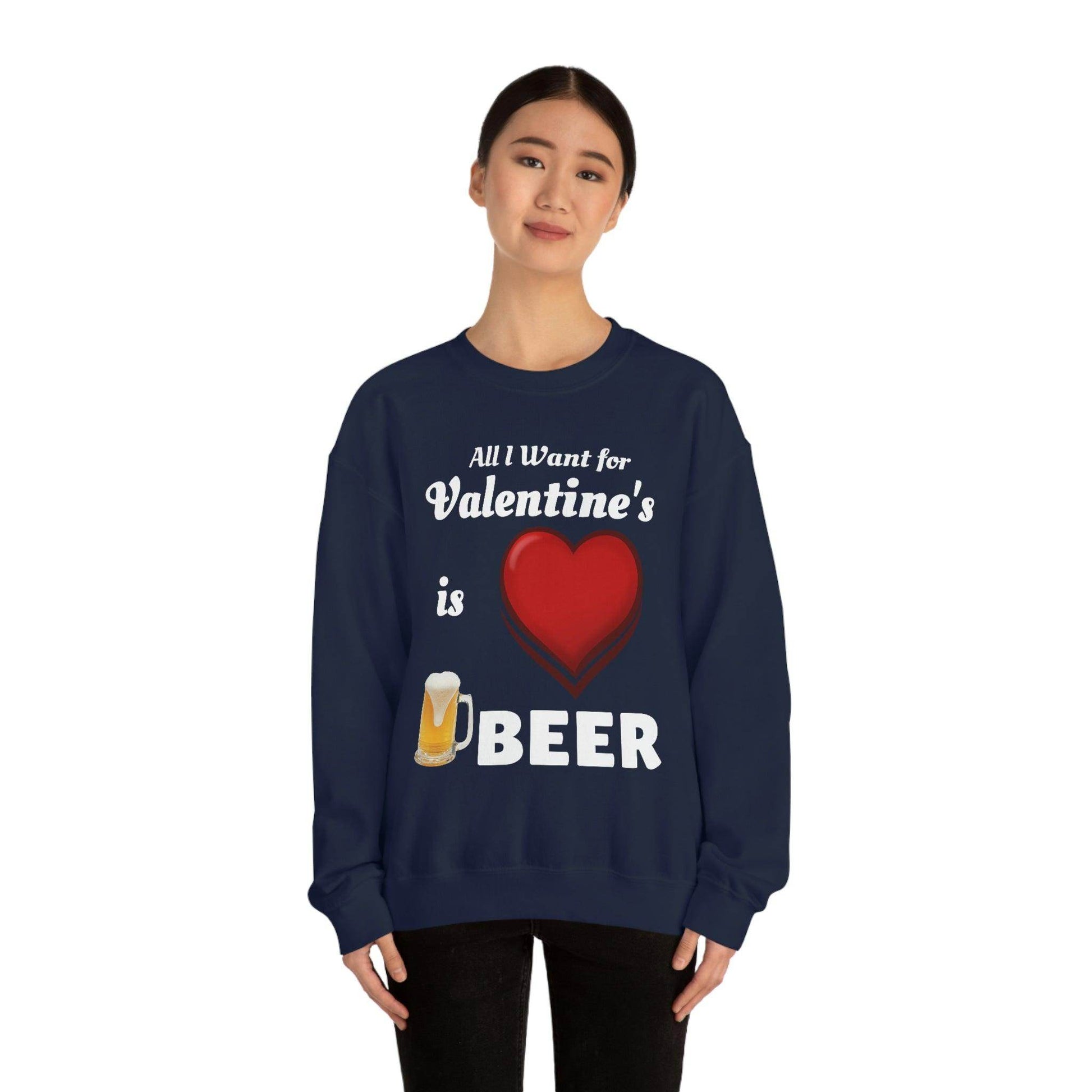 All I want for Valentine's is Beer Sweatshirt - Giftsmojo