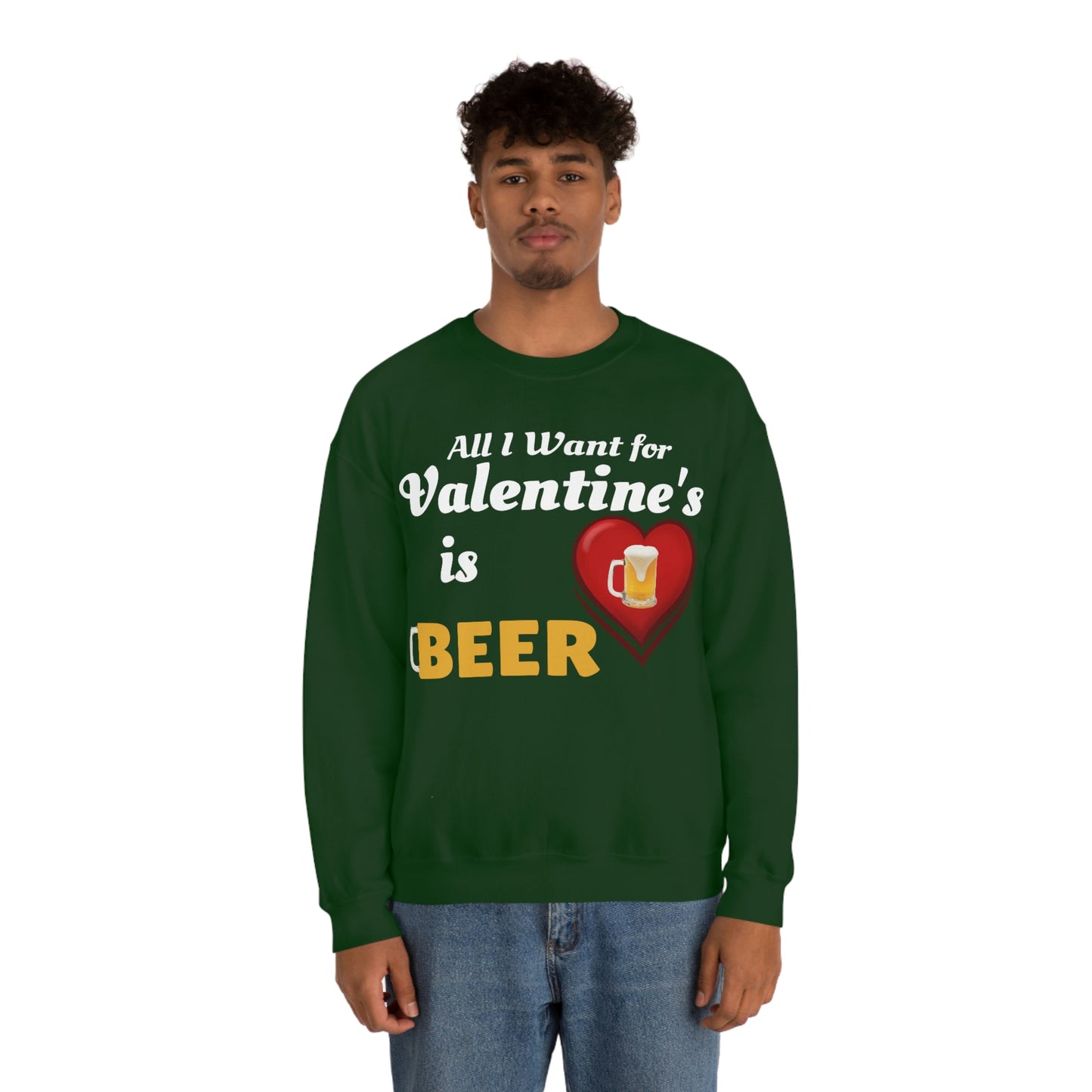 All I want for Valentine's is Beer Sweatshirt