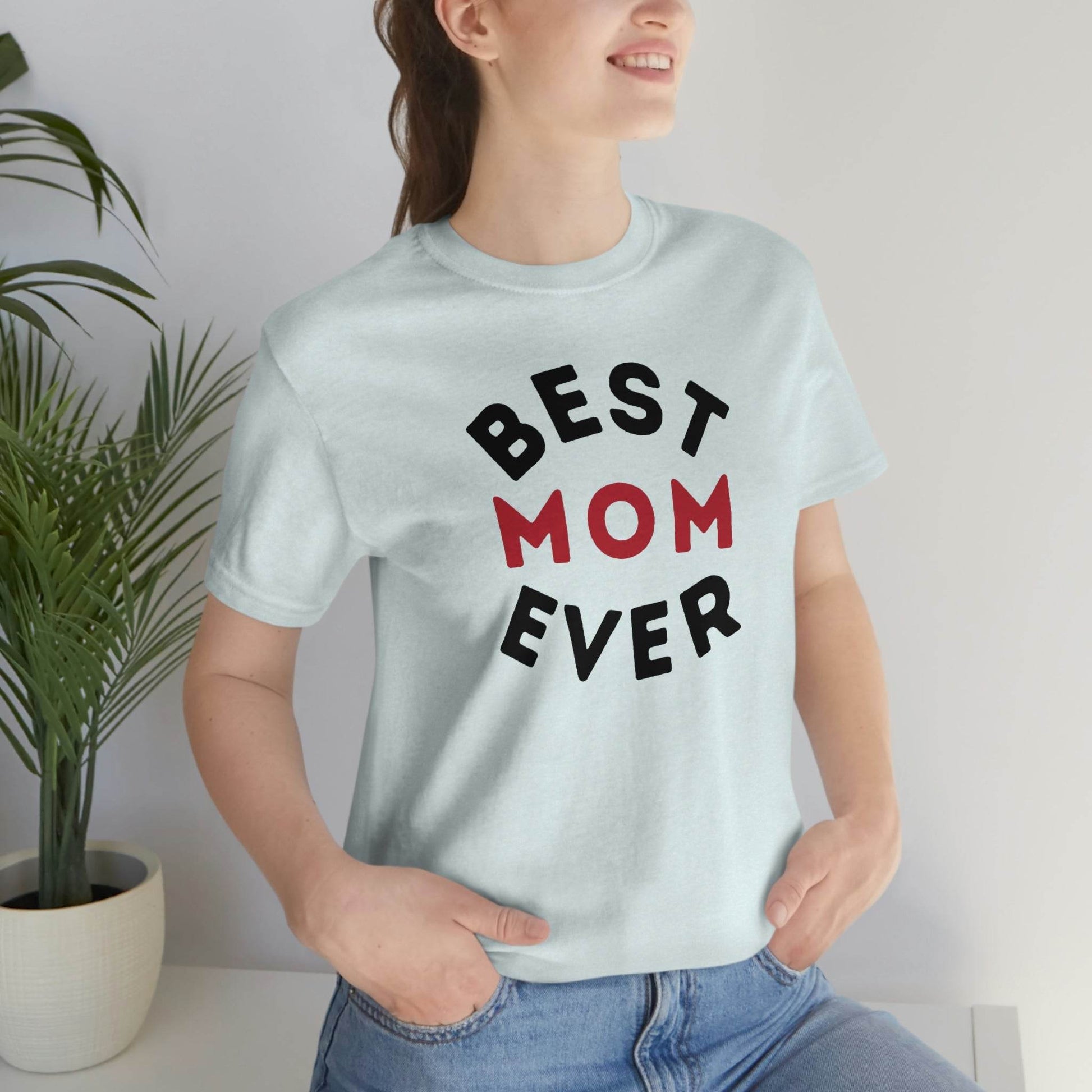 Best Mom Ever Shirt, Mothers day shirt, gift for mom, Mom birthday gift, Mothers day t shirts, Mothers shirts, Best mothers day gifta - Giftsmojo