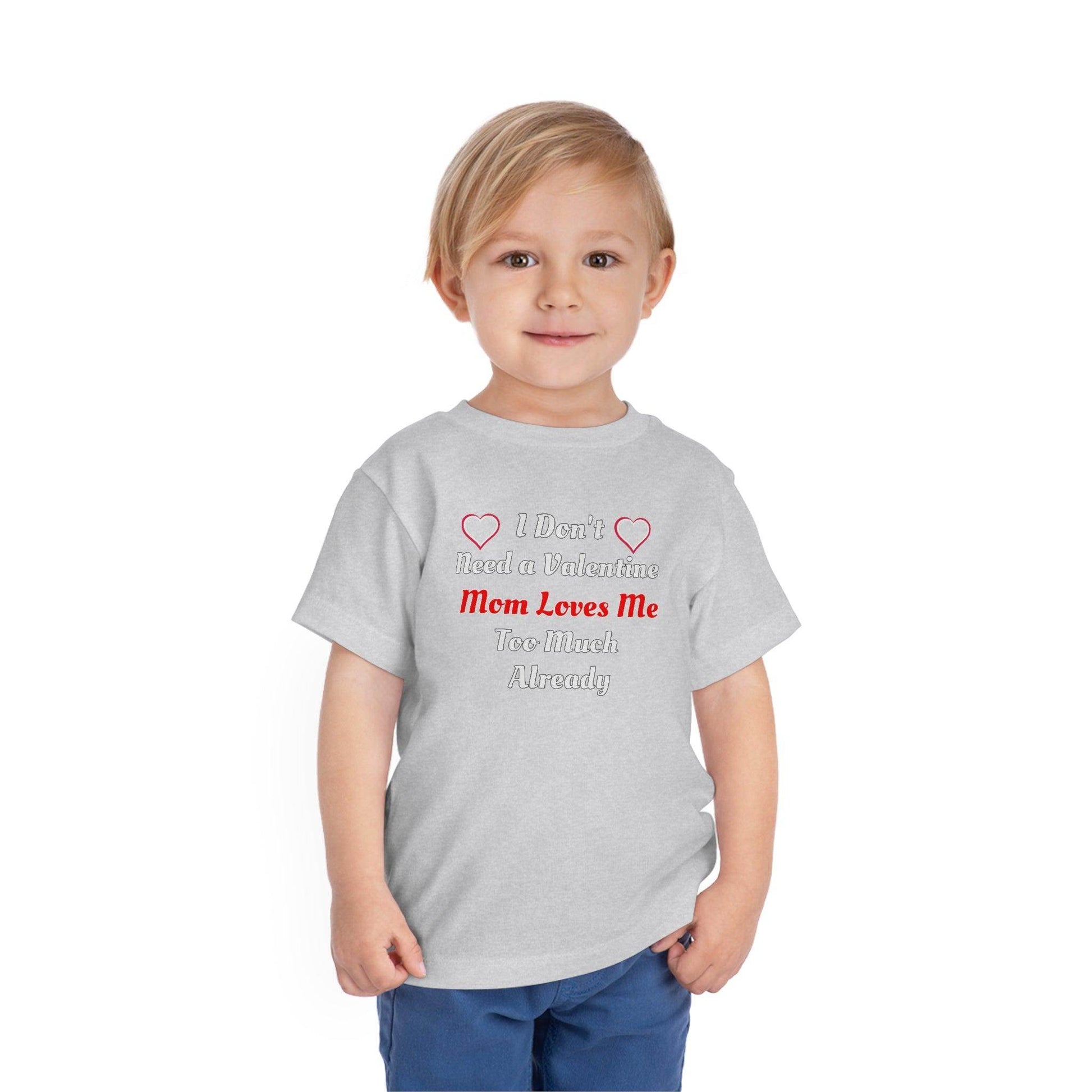 I don't need a valentine mom loves me too much already Toddler Tee - Giftsmojo