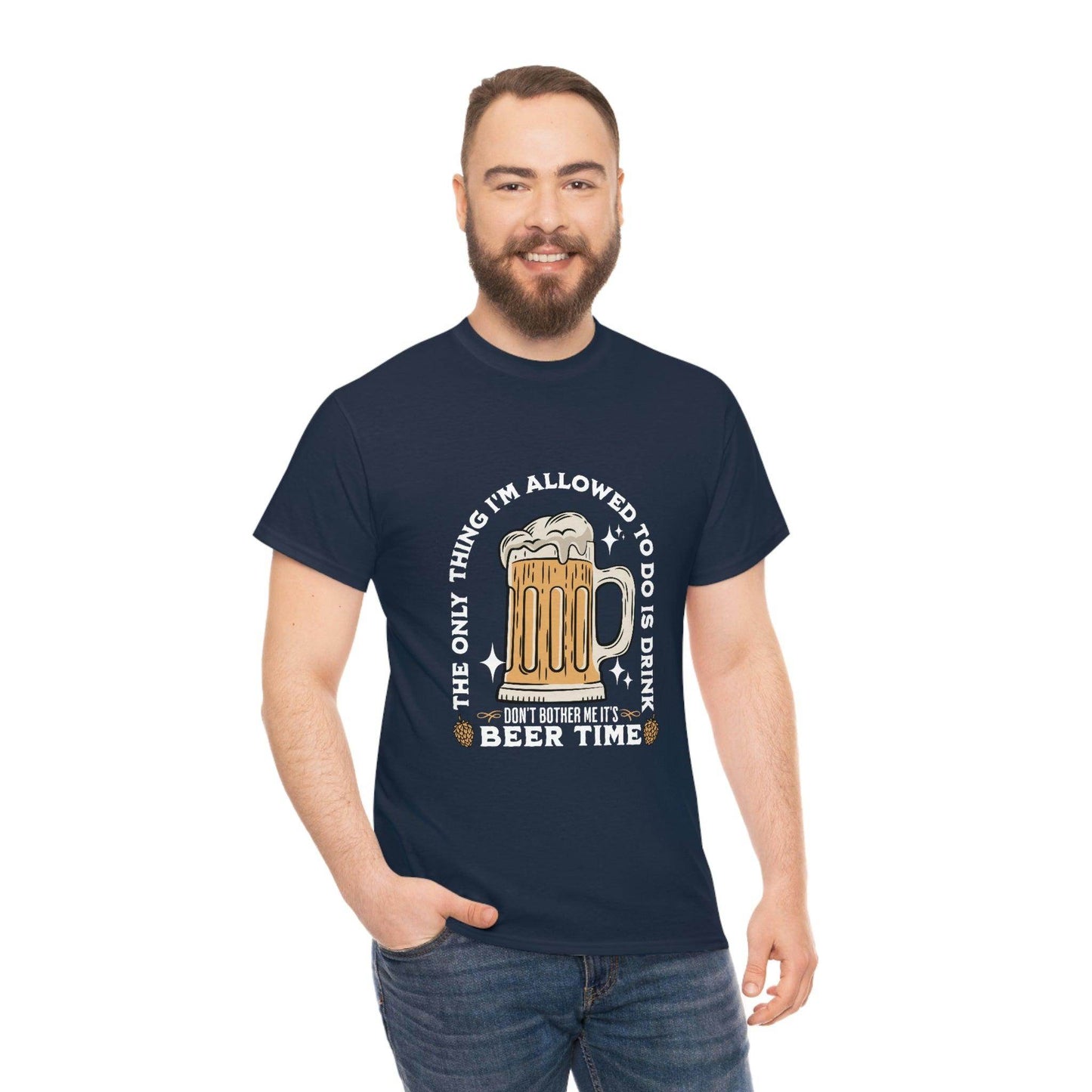 The only thing I am allowed to do is Drink - Beer Time Cotton Tee - Giftsmojo