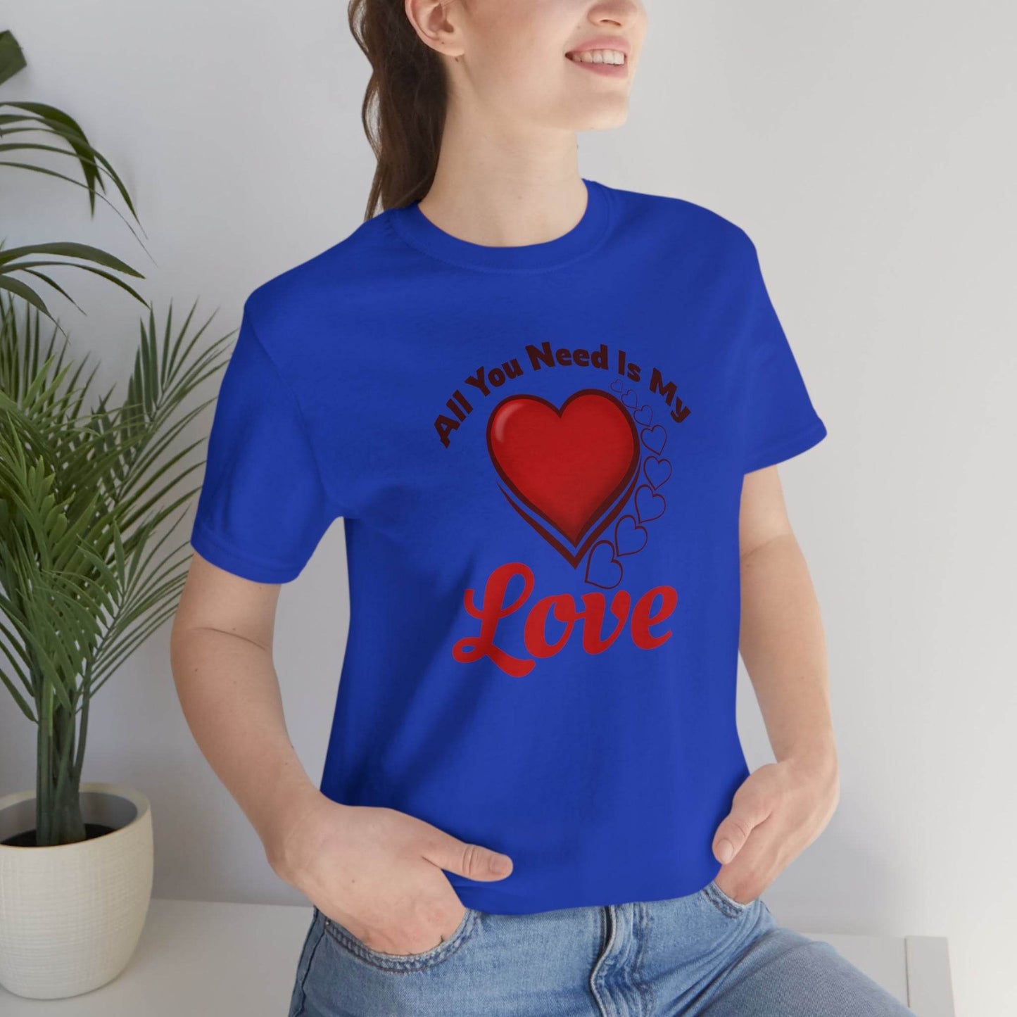 All you need is My Love Tee - Giftsmojo