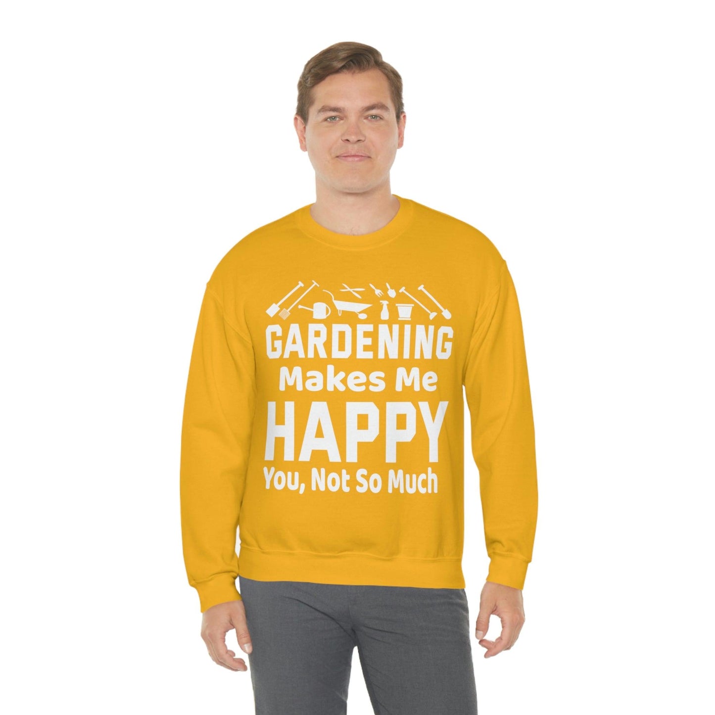 Gardening makes me Happy, You not so much, Garden sweatshirt, great for gardeners, garden shirt, plant lover shirt, nature lover shirt - Giftsmojo