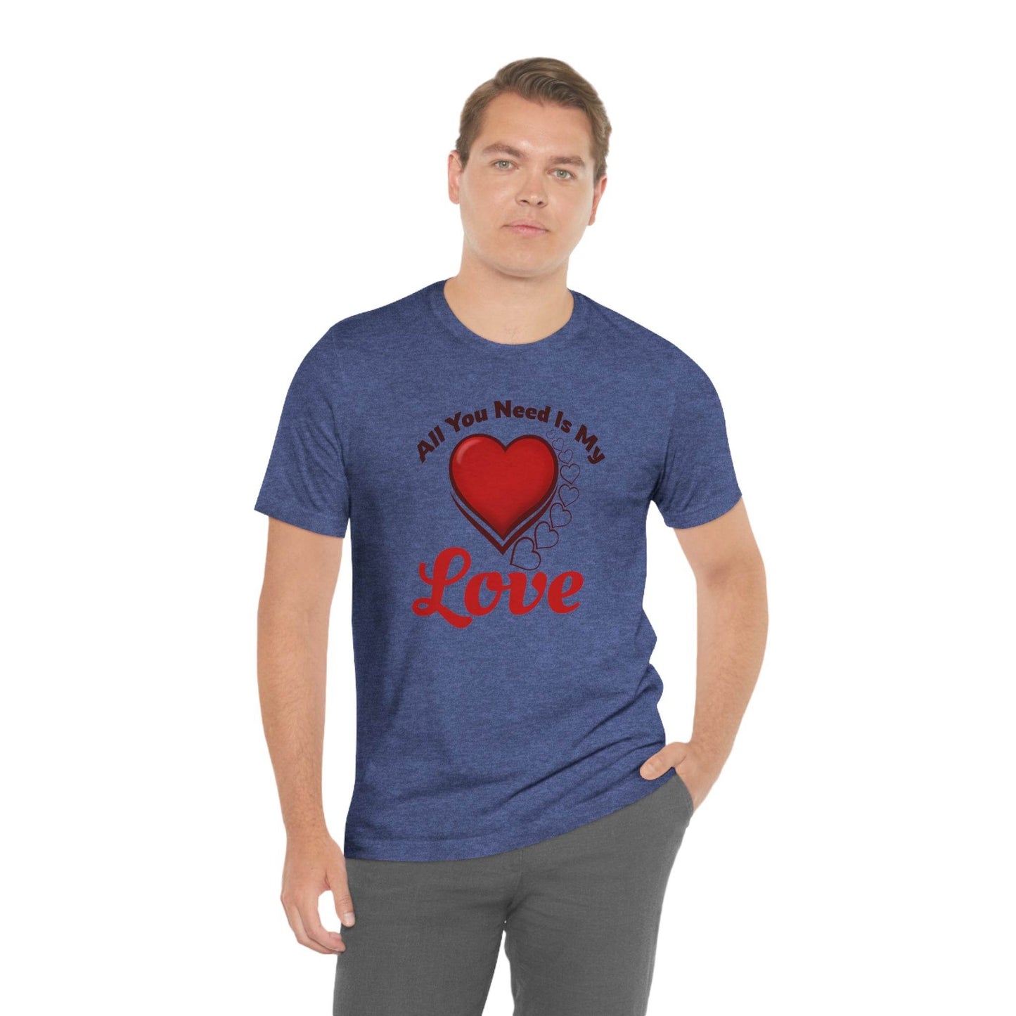 All you need is My Love Tee - Giftsmojo