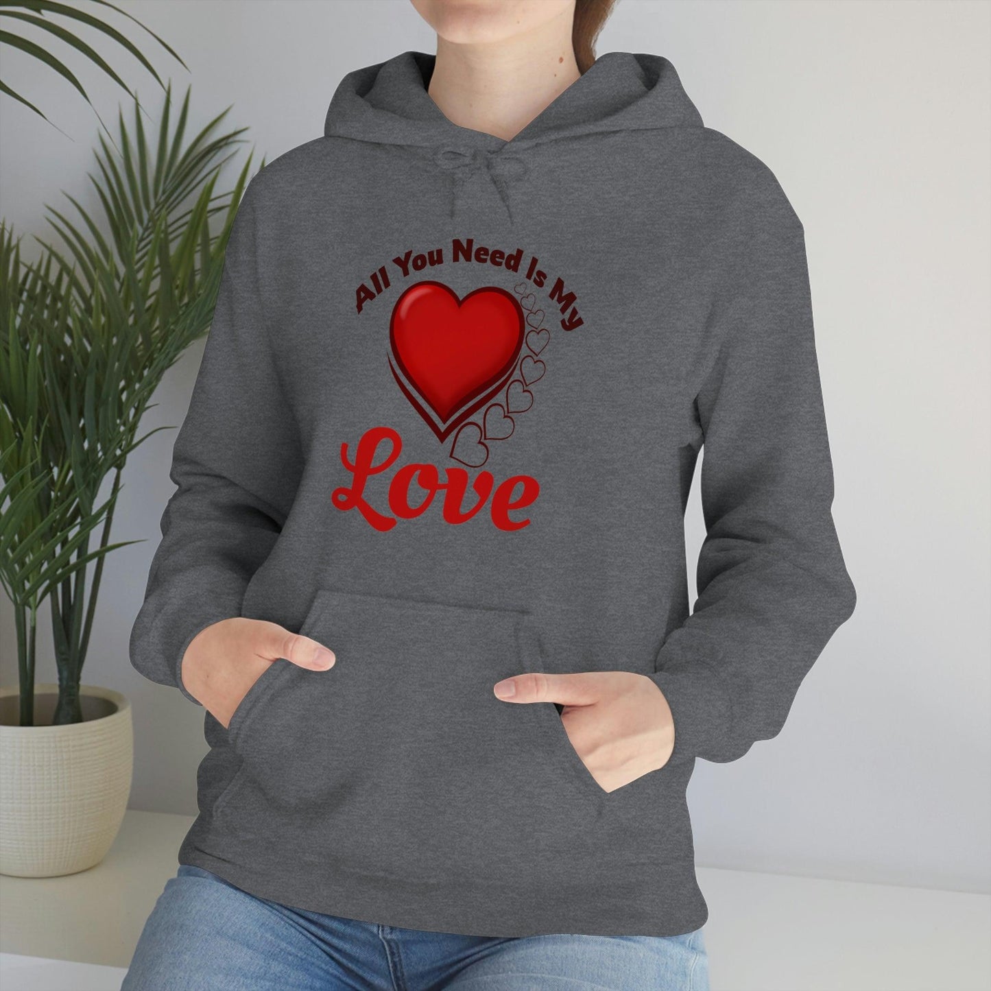 All you need is My Love Hooded Sweatshirt