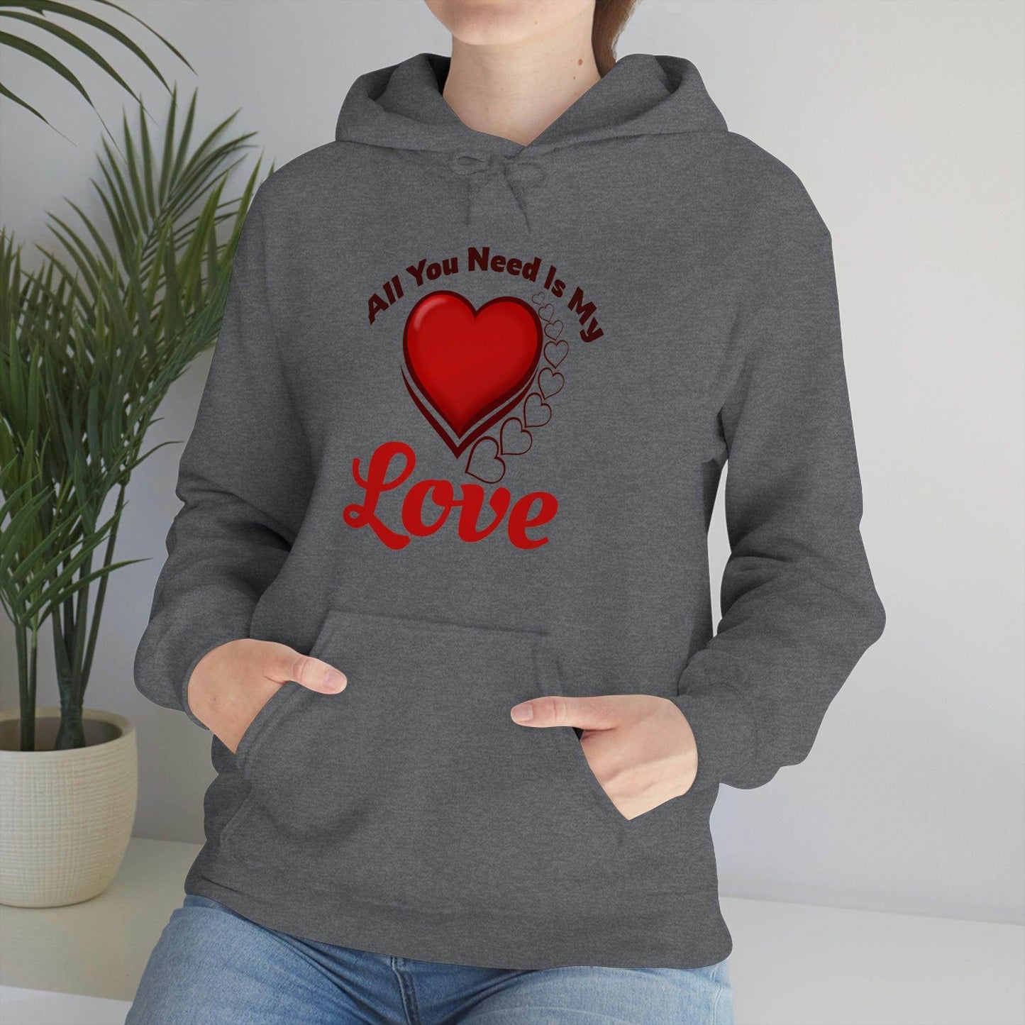 All you need is My Love Hooded Sweatshirt - Giftsmojo