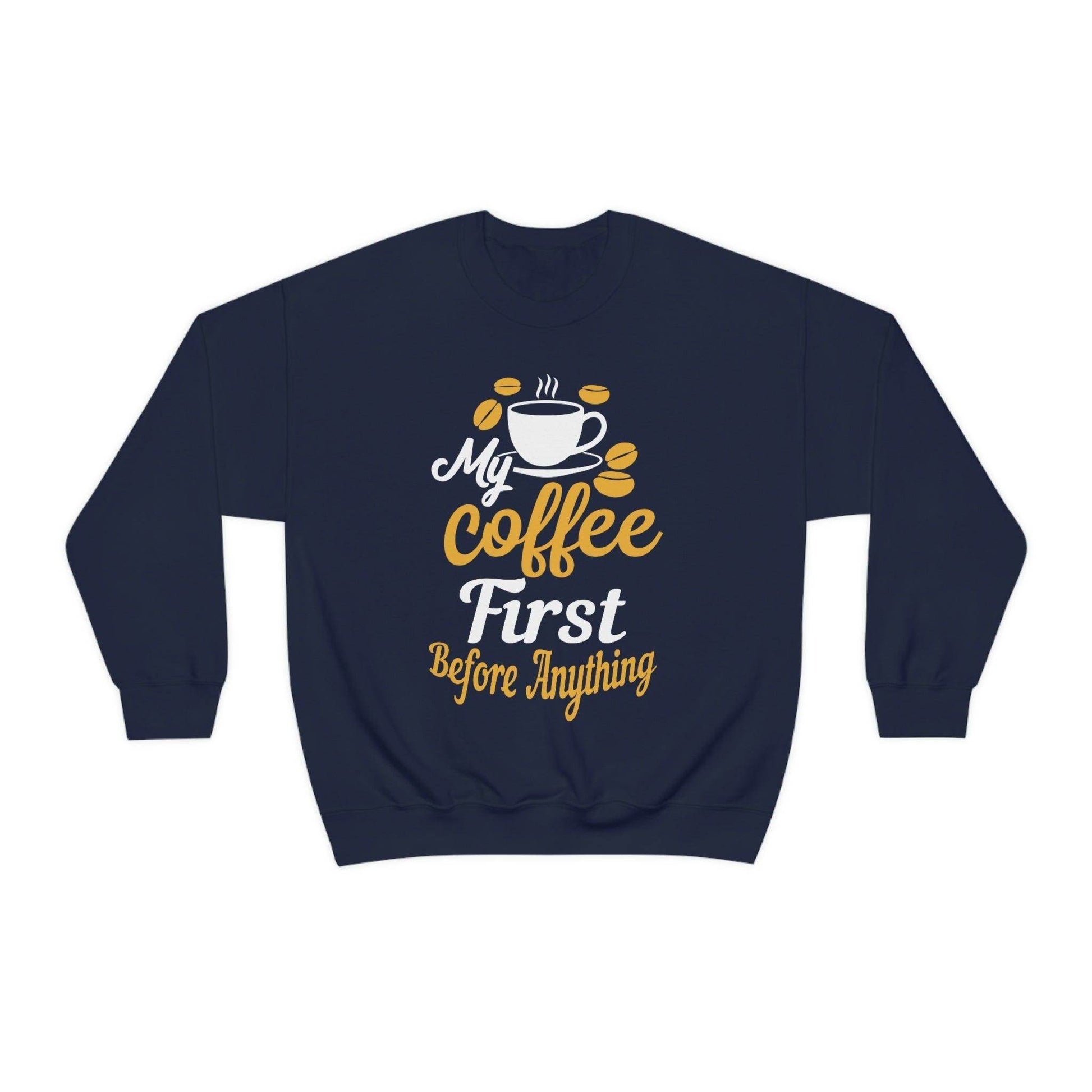 My Coffee First before anything Sweatshirt - Giftsmojo