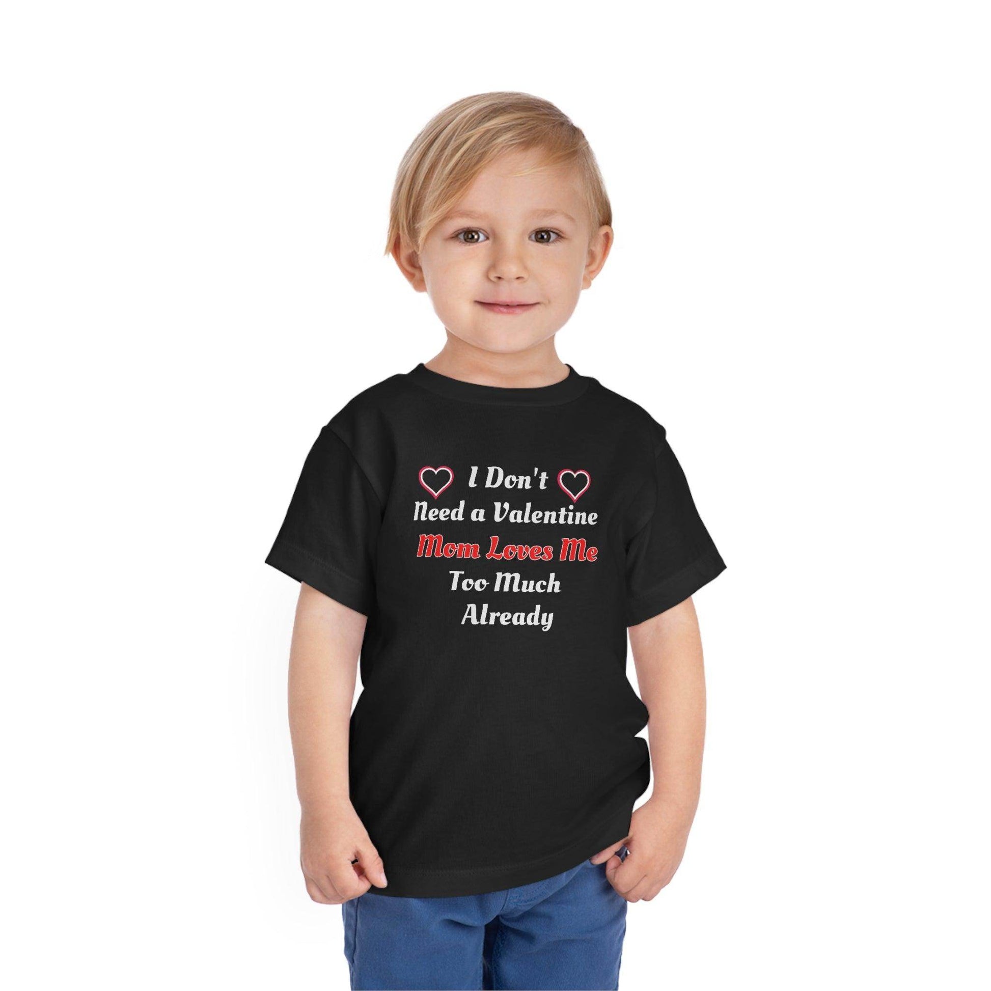 I don't need a valentine mom loves me too much already Toddler Tee - Giftsmojo