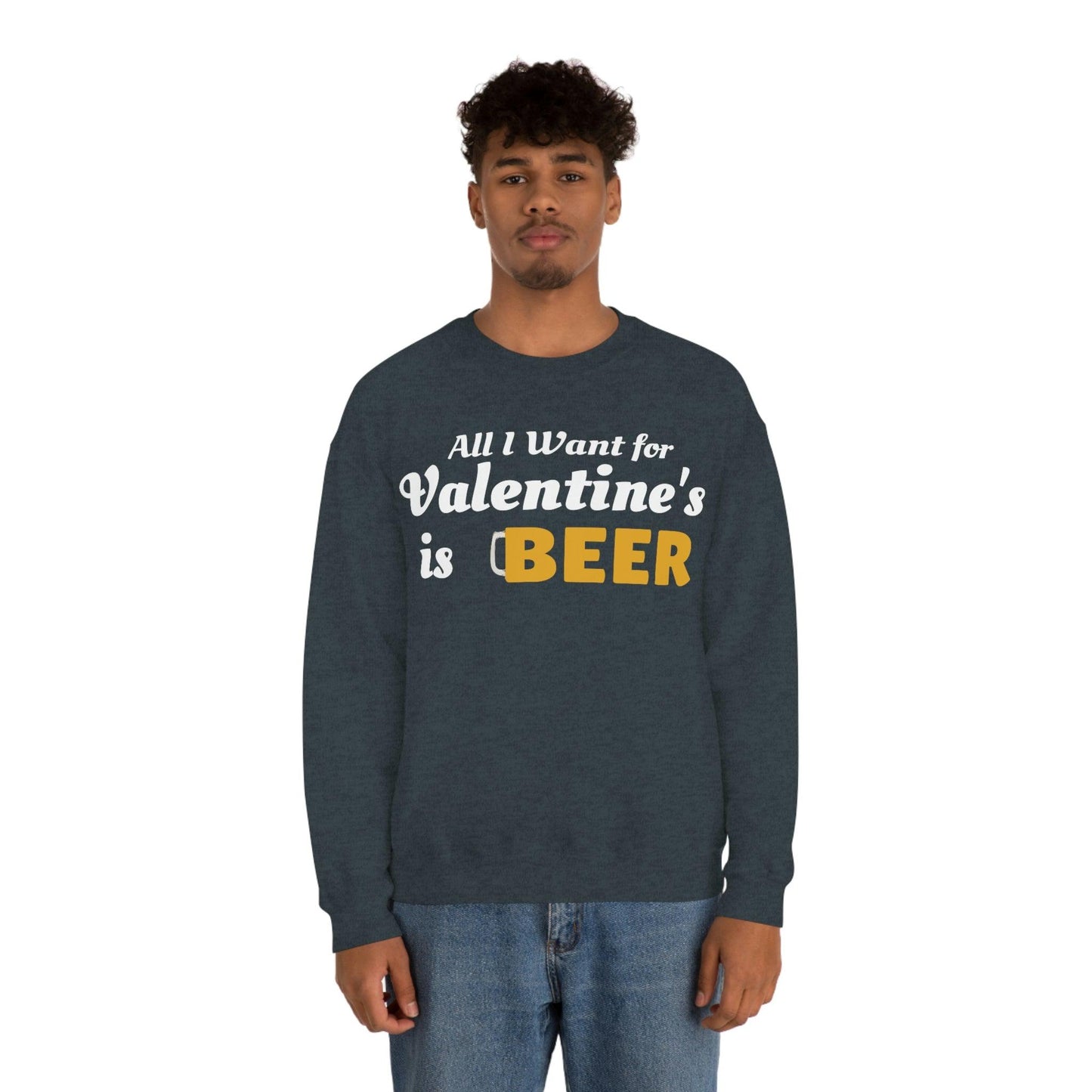 All I want for Valentine's is Beer Sweatshirt