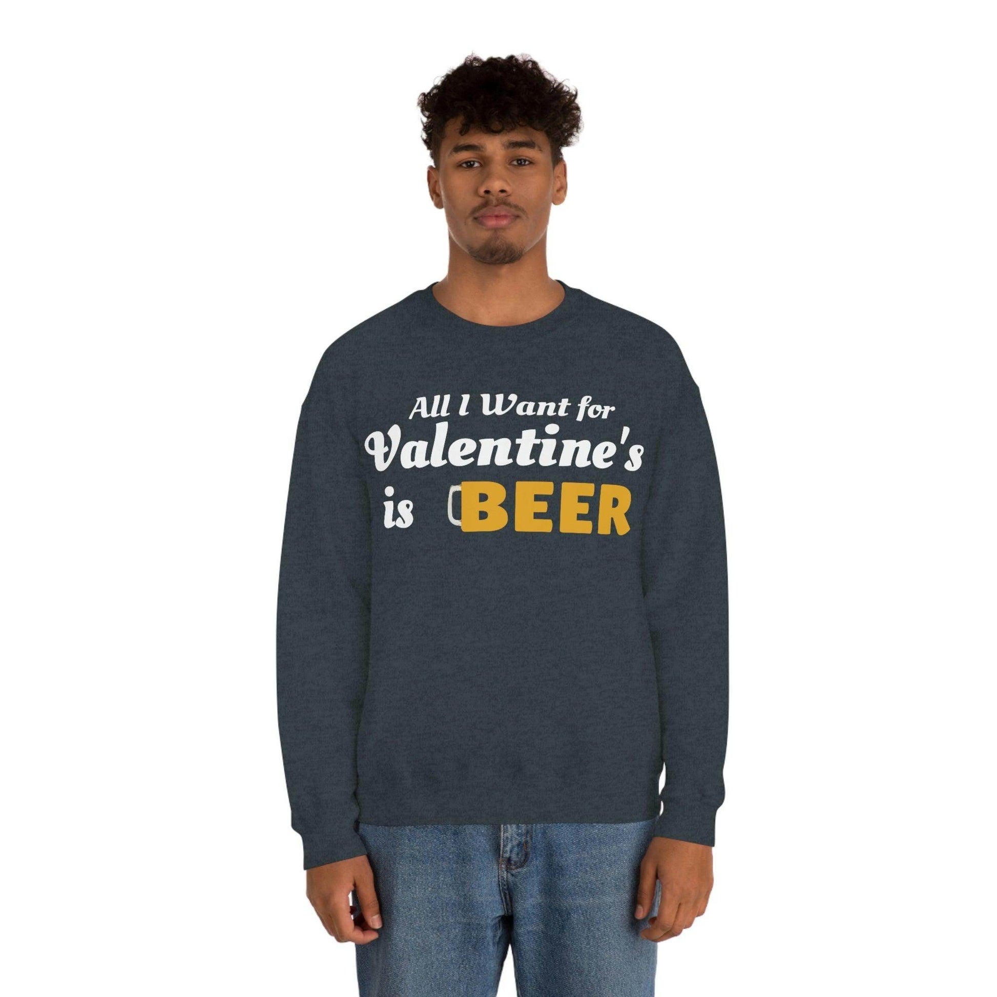 All I want for Valentine's is Beer Sweatshirt - Giftsmojo