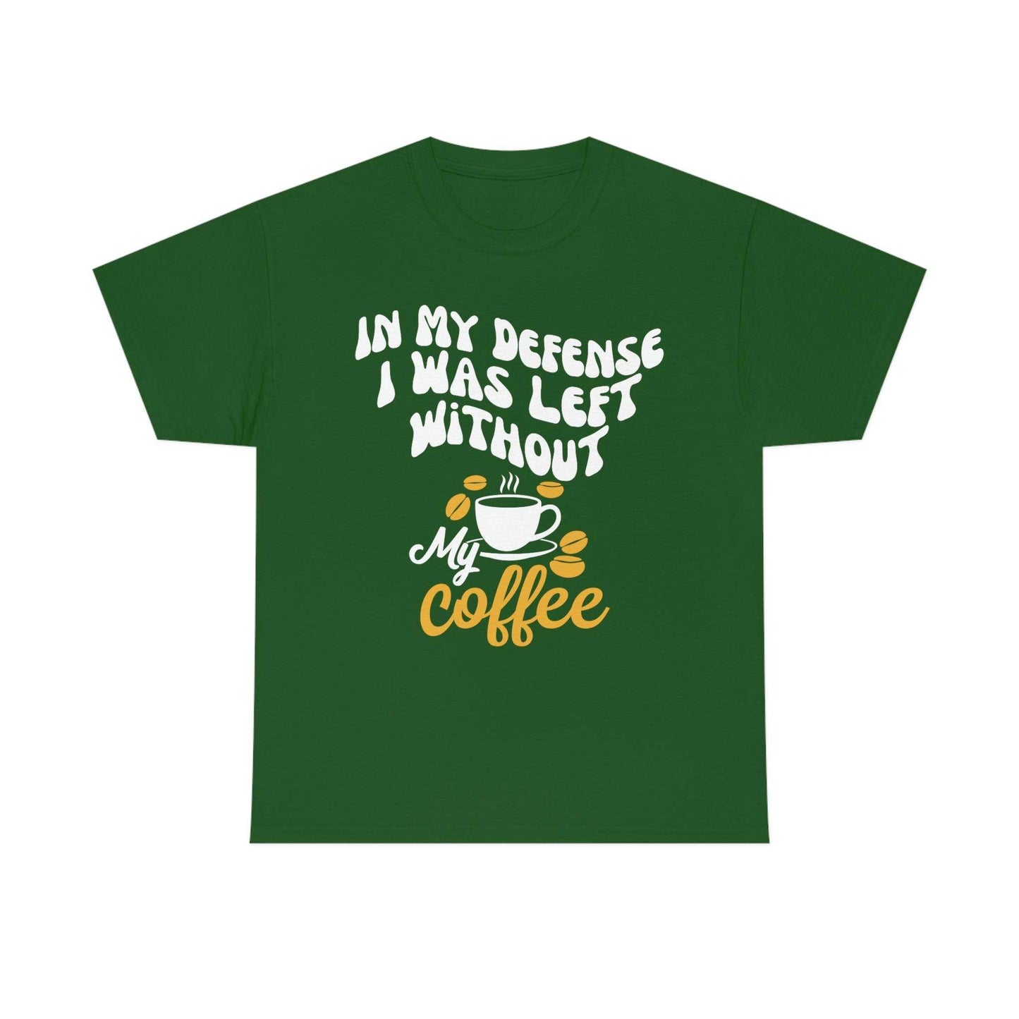In My defense I was left without coffee Tee - Giftsmojo