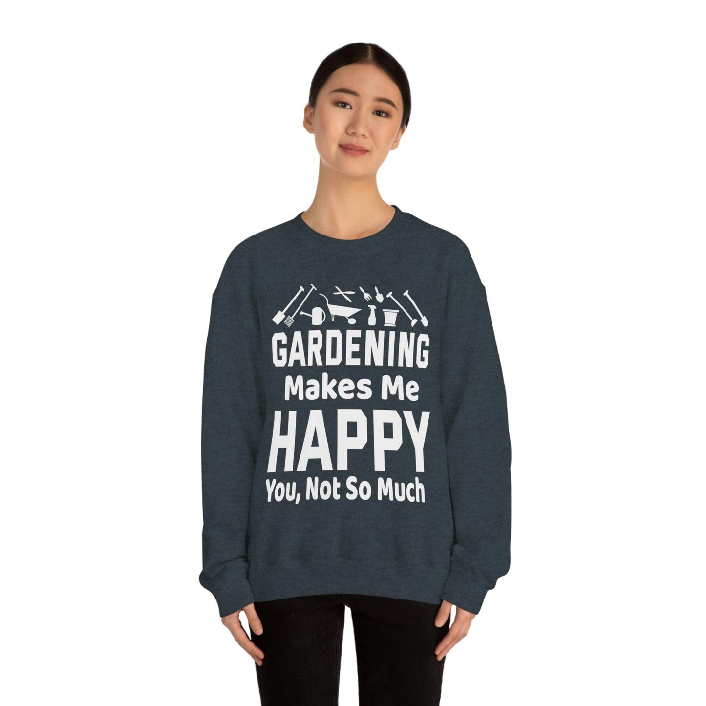 Gardening makes me Happy, You not so much, Garden sweatshirt, great for gardeners, garden shirt, plant lover shirt, nature lover shirt - Giftsmojo