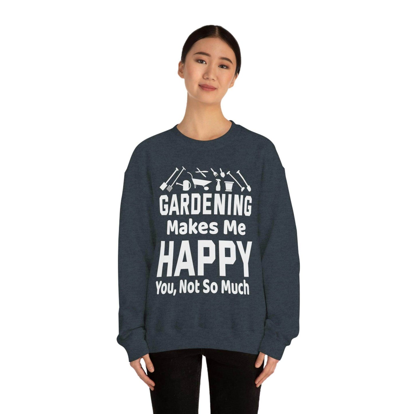 Gardening makes me Happy, You not so much, Garden sweatshirt, great for gardeners, garden shirt, plant lover shirt, nature lover shirt - Giftsmojo