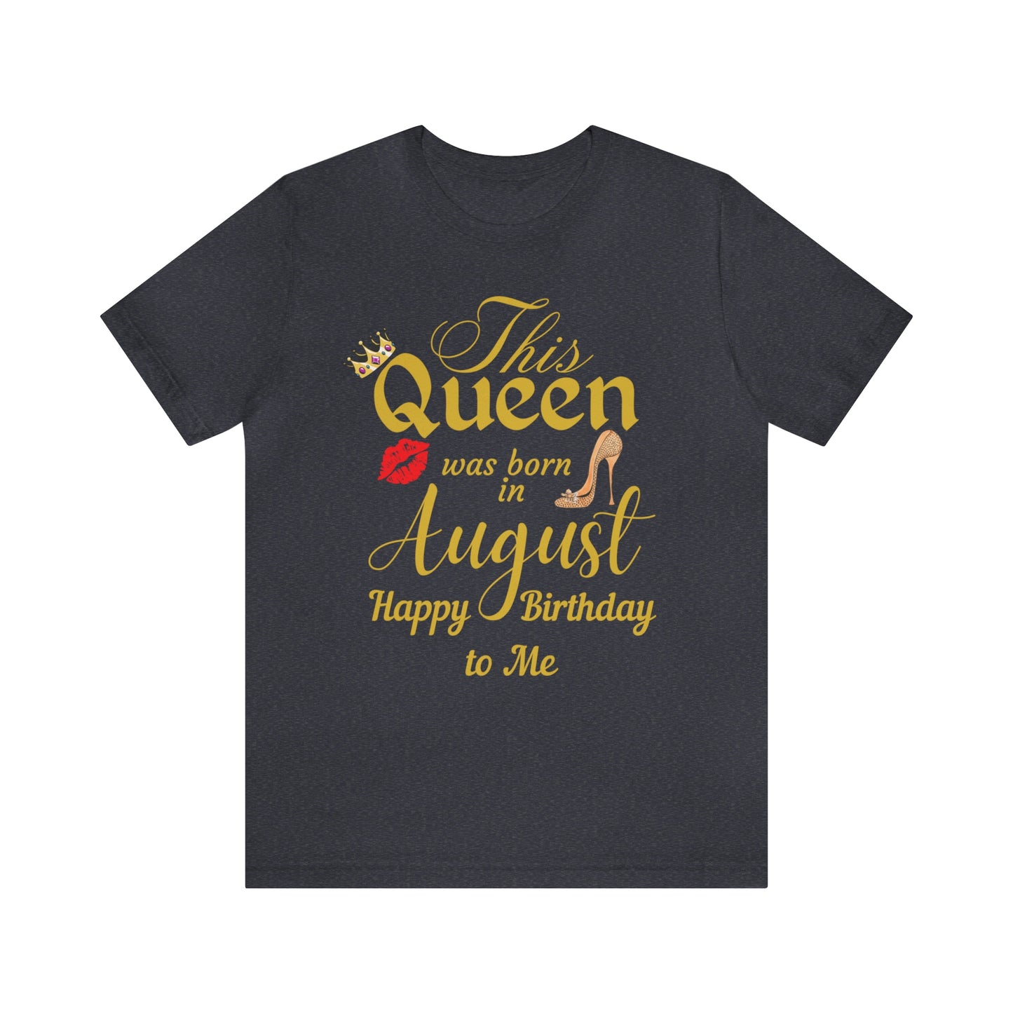 Birthday Queen Shirt, Gift for birthday, This Queen was born in August shirt, Funny Queen shirt, funny Birthday shirt, birthday gift