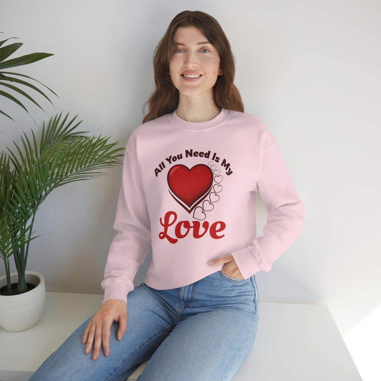 All you need is my Love Sweatshirt - Giftsmojo
