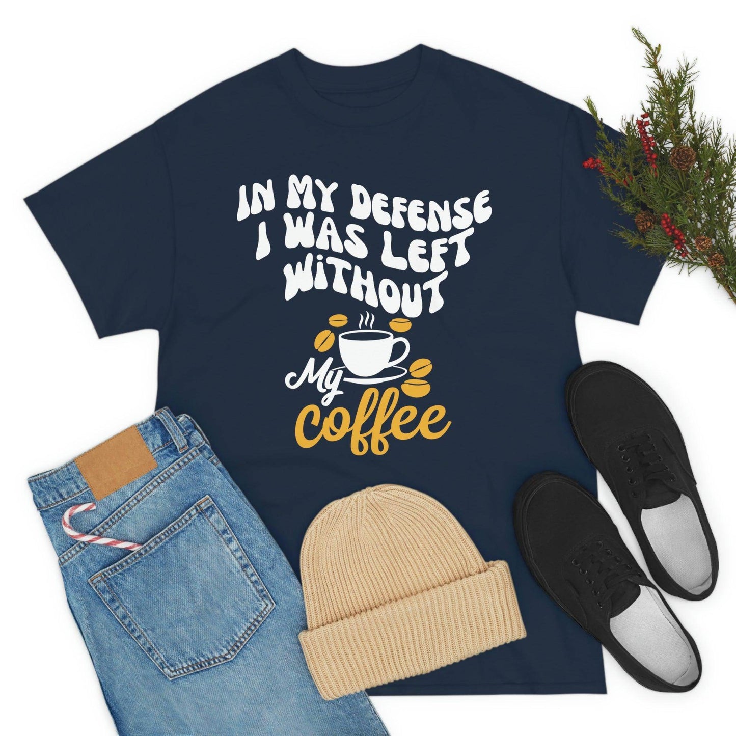 In My defense I was left without coffee Tee - Giftsmojo