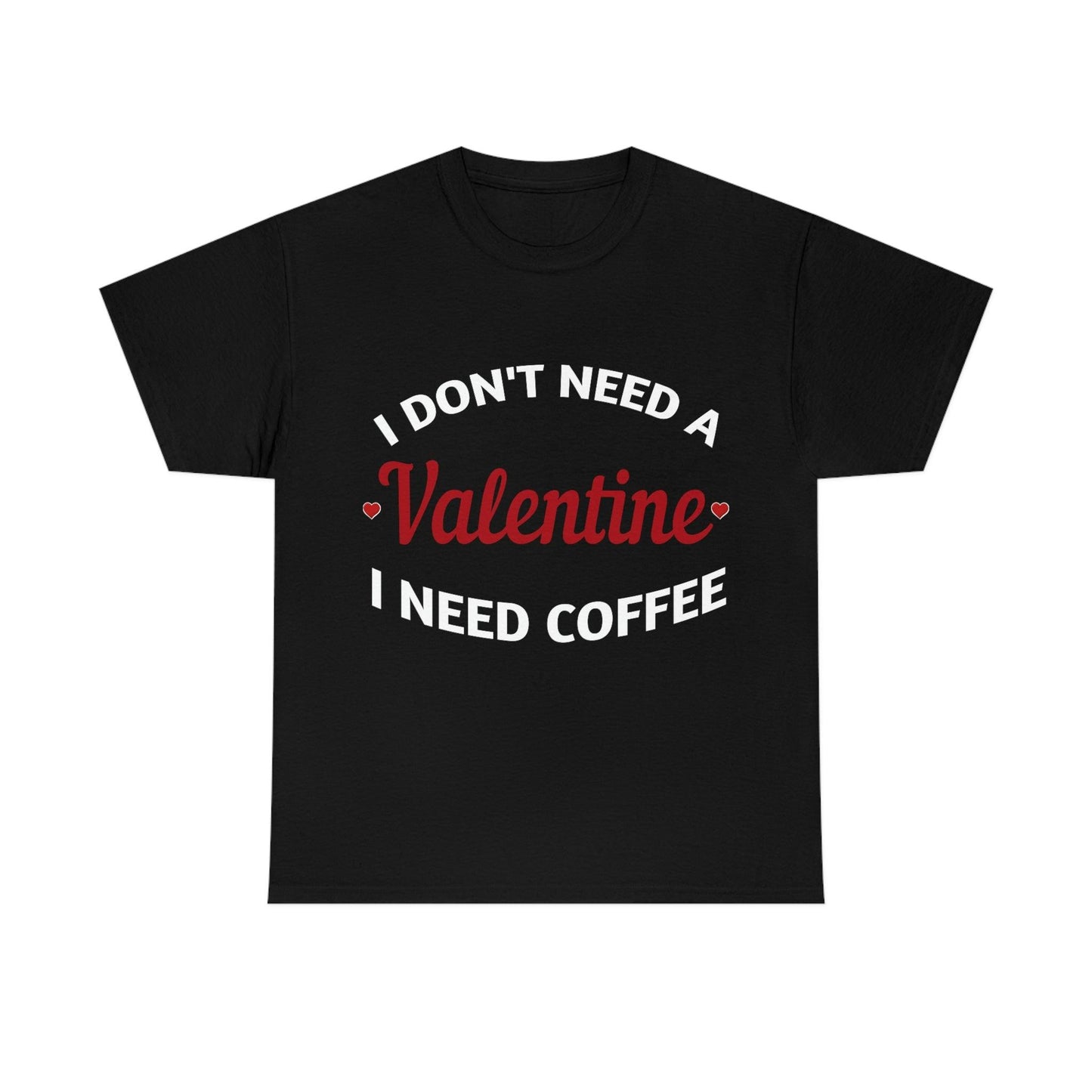I don't need a Valentine I need Coffee
