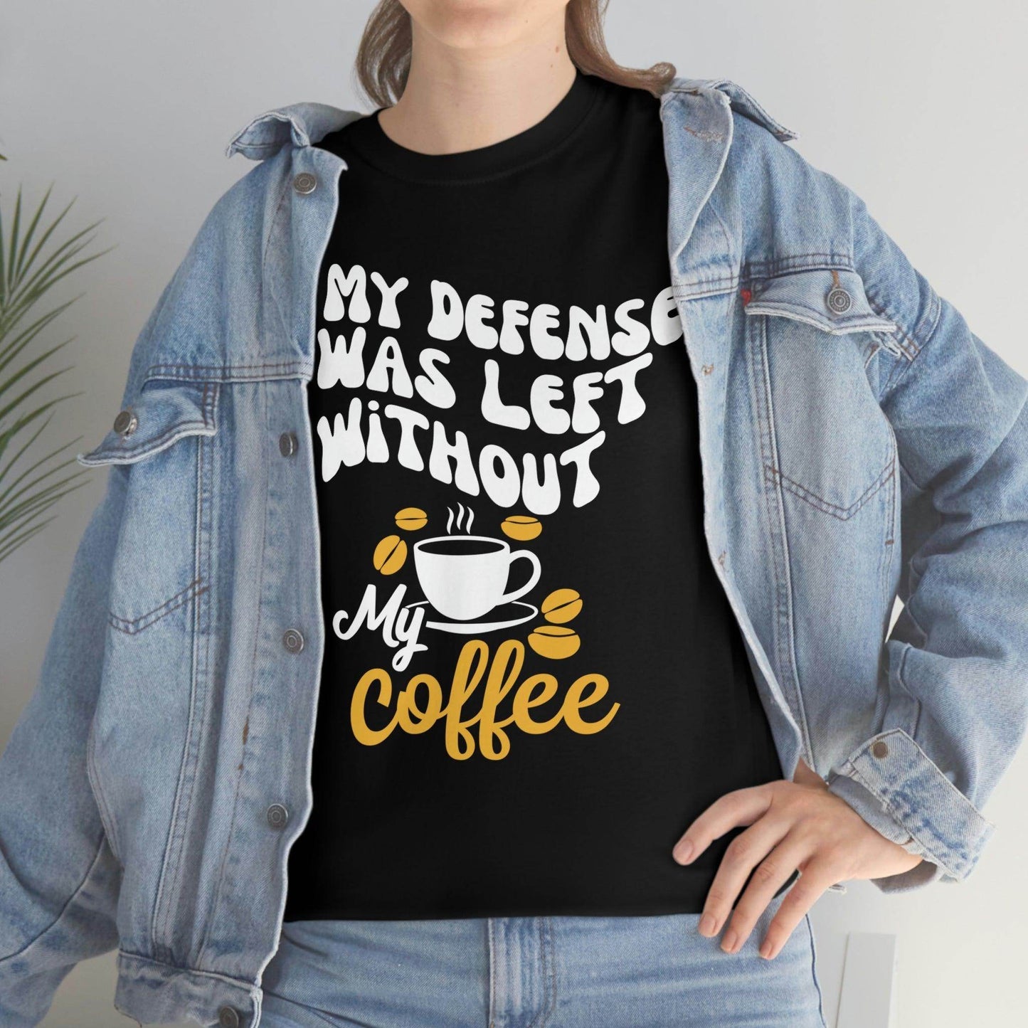 In My defense I was left without coffee Tee - Giftsmojo