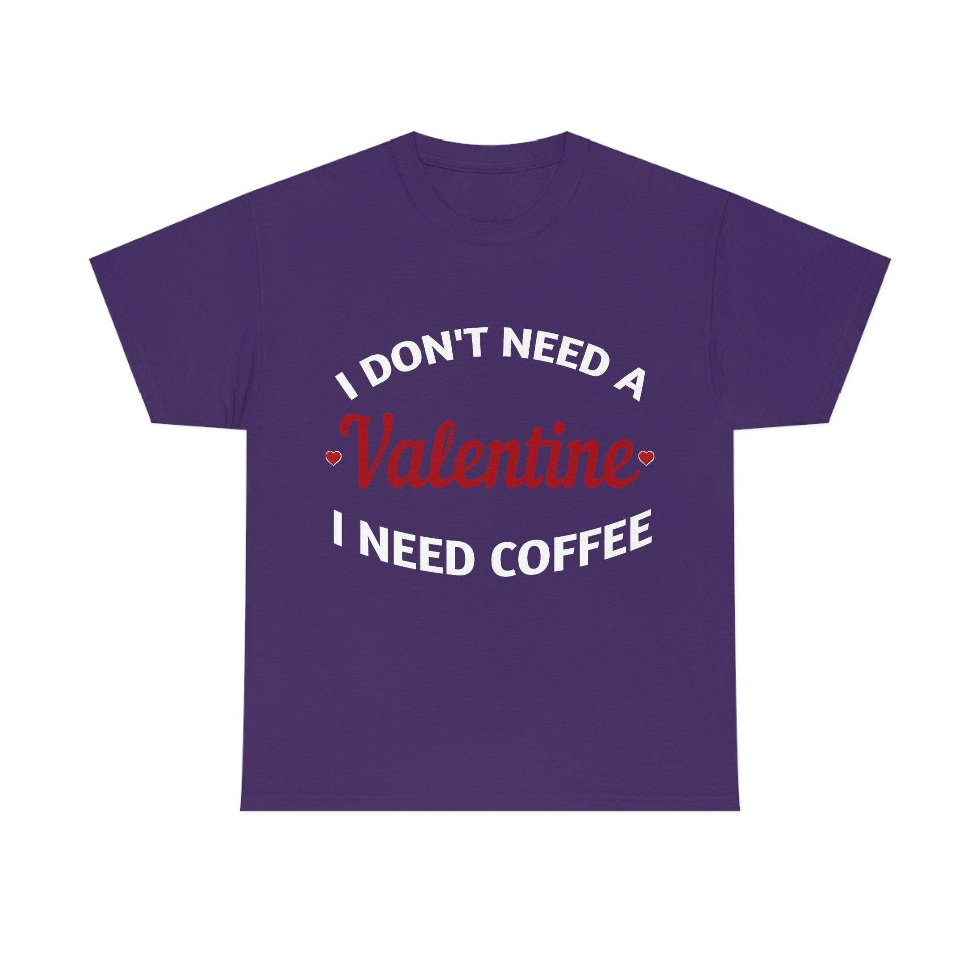 I don't need a Valentine I need Coffee - Giftsmojo