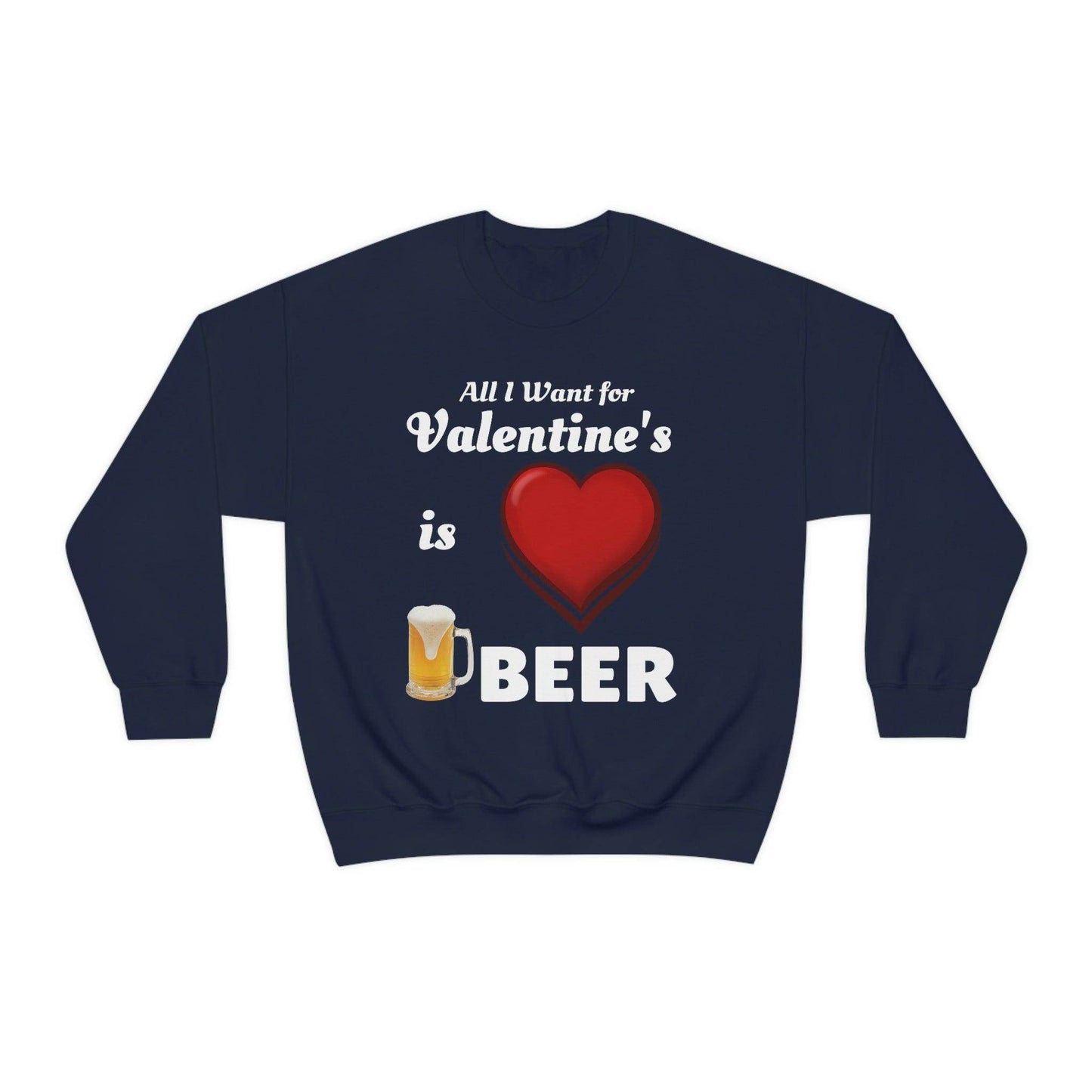 All I want for Valentine's is Beer Sweatshirt - Giftsmojo