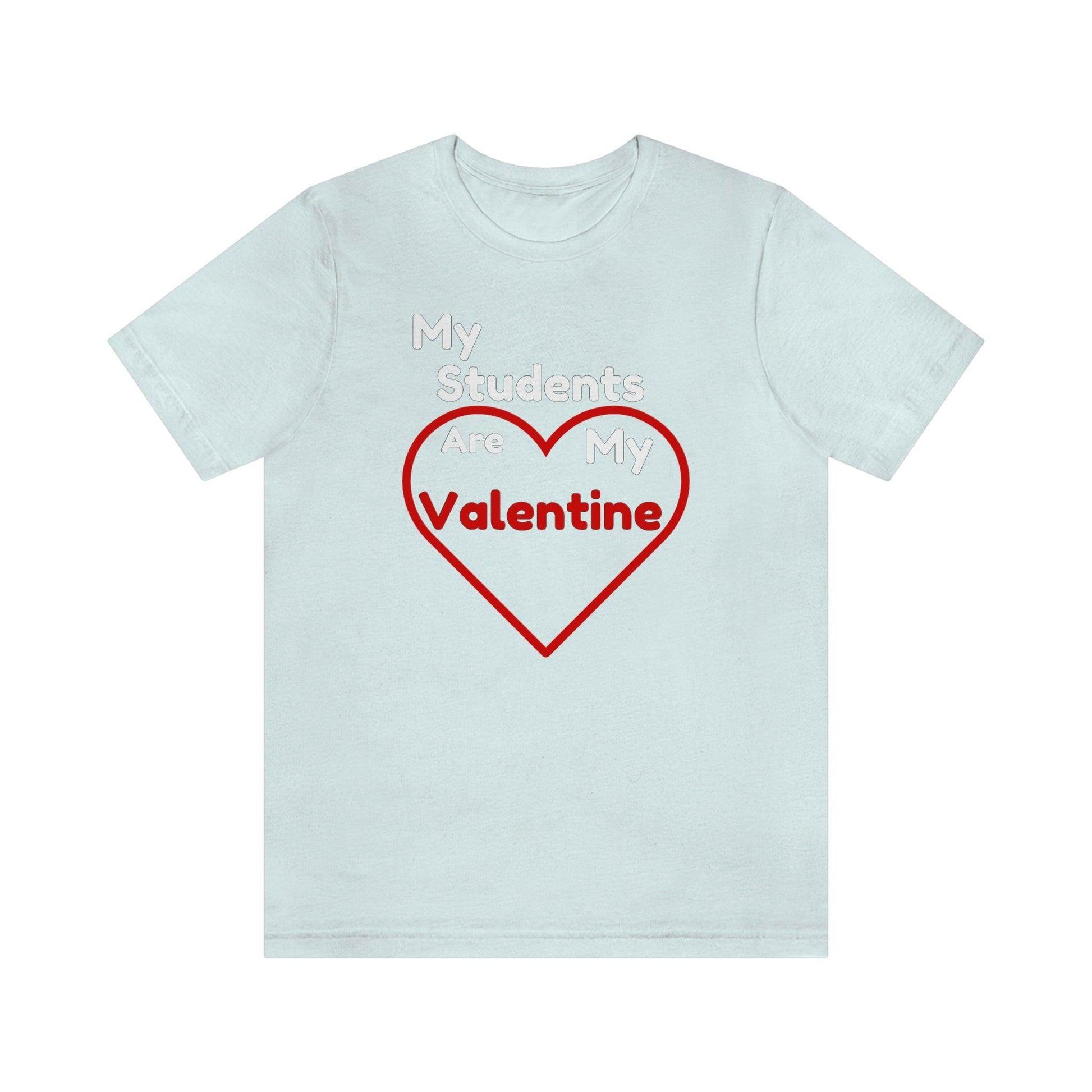 My Students are My Valentine - Gift for teachers - Cute Teacher shirt - Giftsmojo