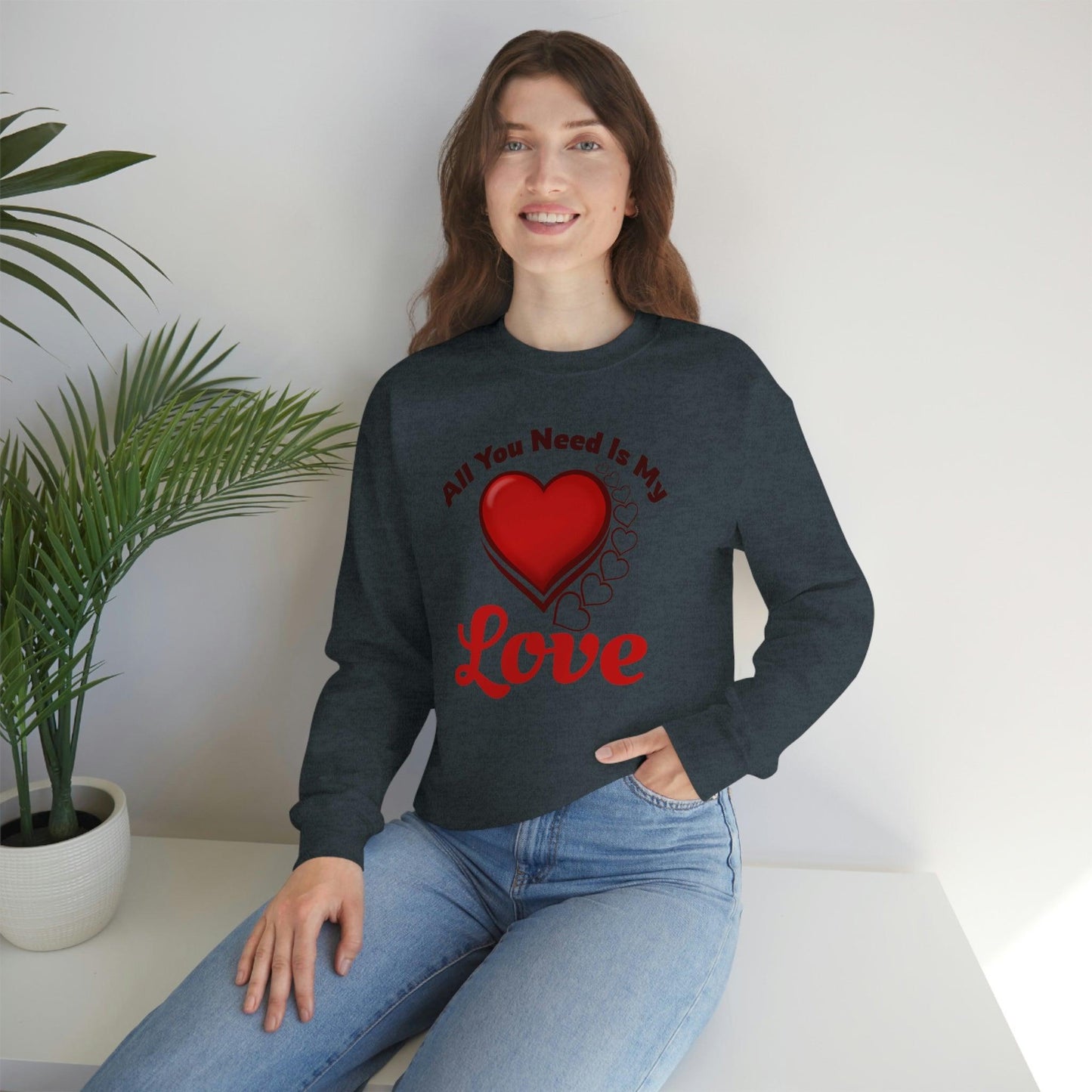 All you need is my Love Sweatshirt