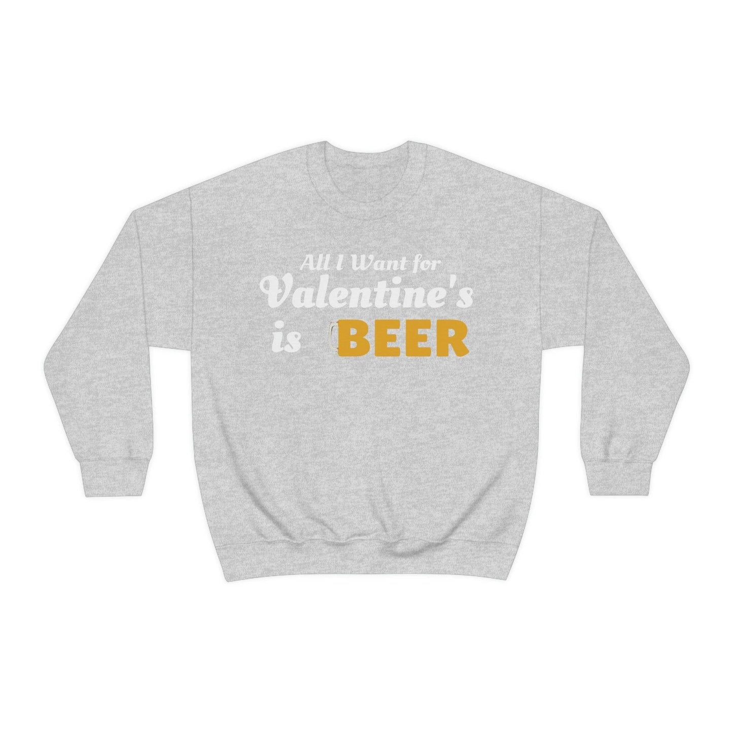 All I want for Valentine's is Beer Sweatshirt - Giftsmojo