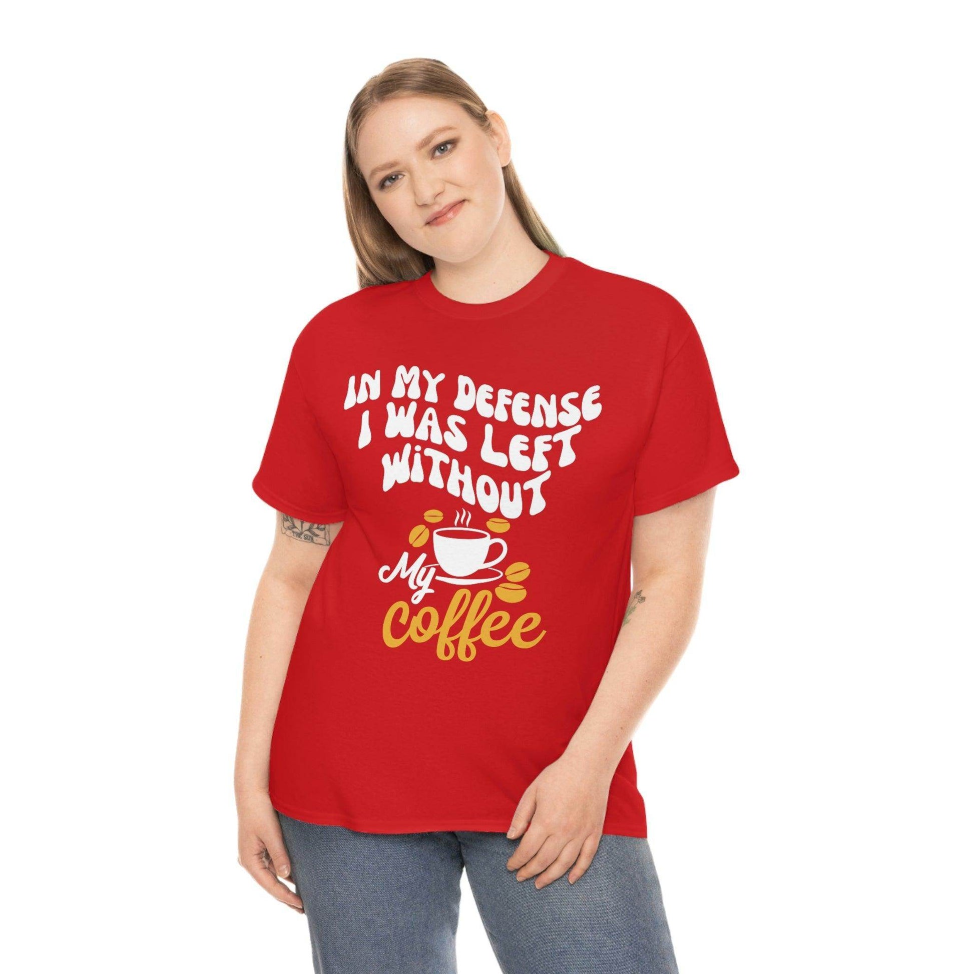 In My defense I was left without coffee Tee - Giftsmojo