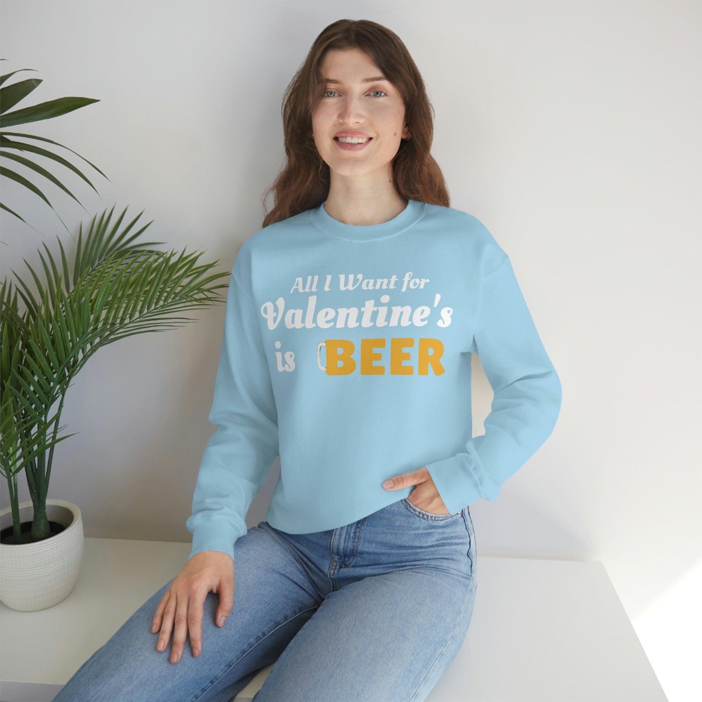 All I want for Valentine's is Beer Sweatshirt